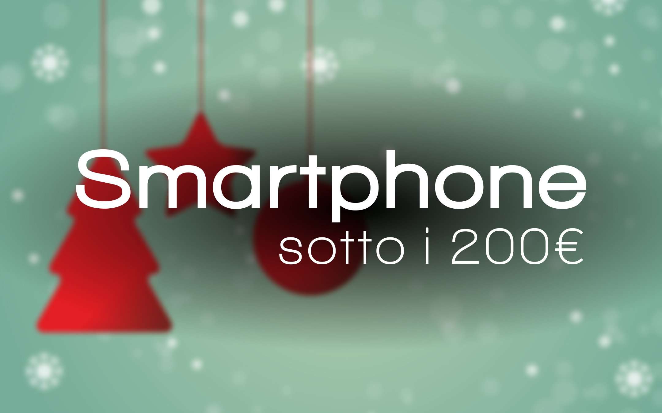 Natale 2018: tre smartphone a meno di 200€