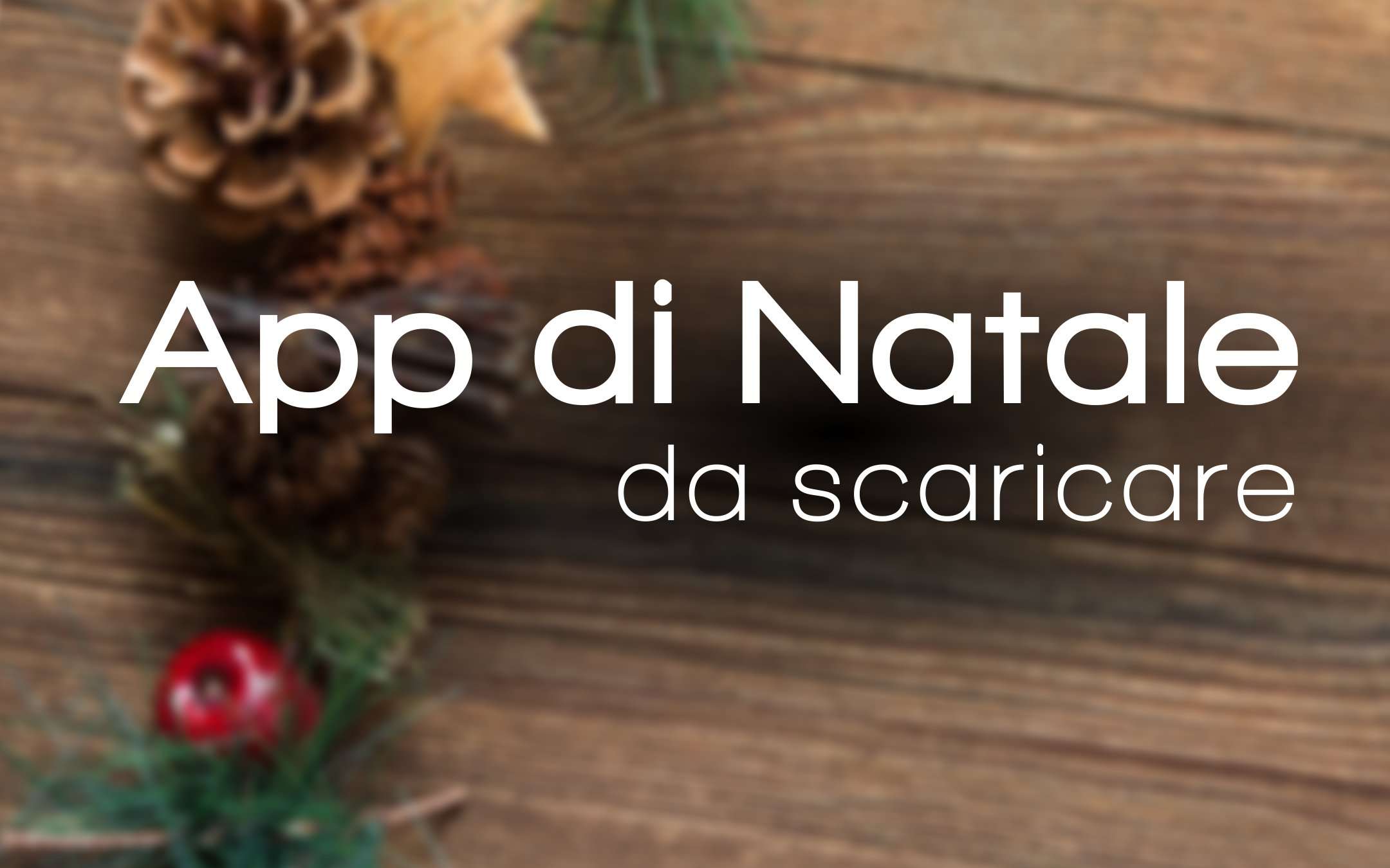 Natale 2018: le migliori app per Android ed iOS