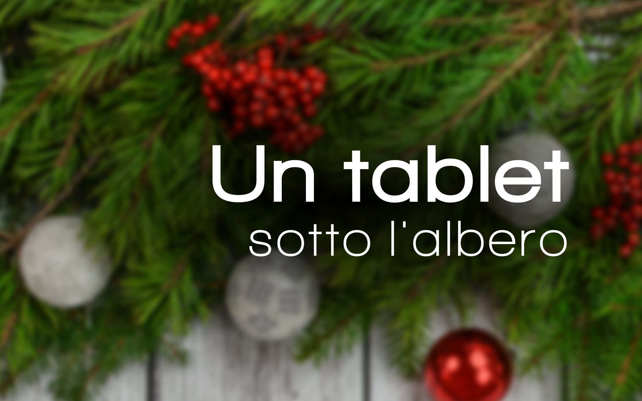 Natale 2018: un tablet sotto l'albero