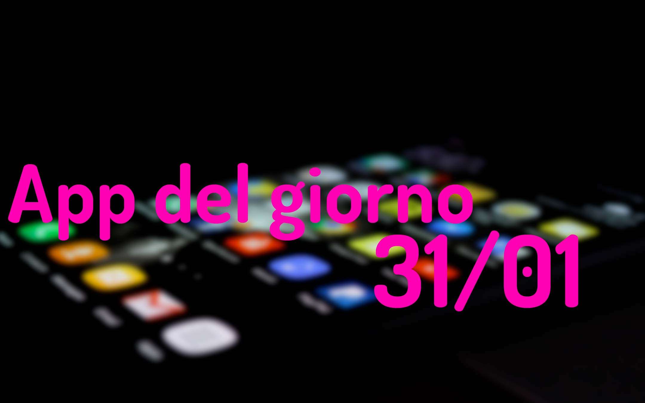 L'app gratis del giorno per Android e iOS (31/01)