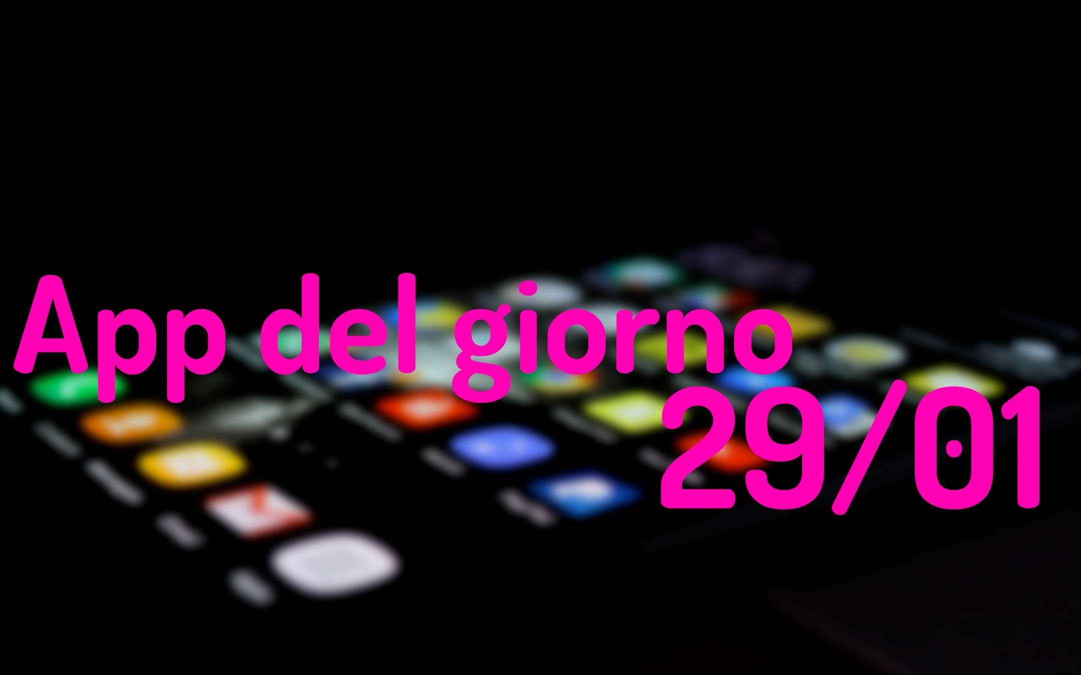 L'app gratis del giorno per Android e iOS (29/01) L'app gratis del giorno per Android e iOS (29/01)