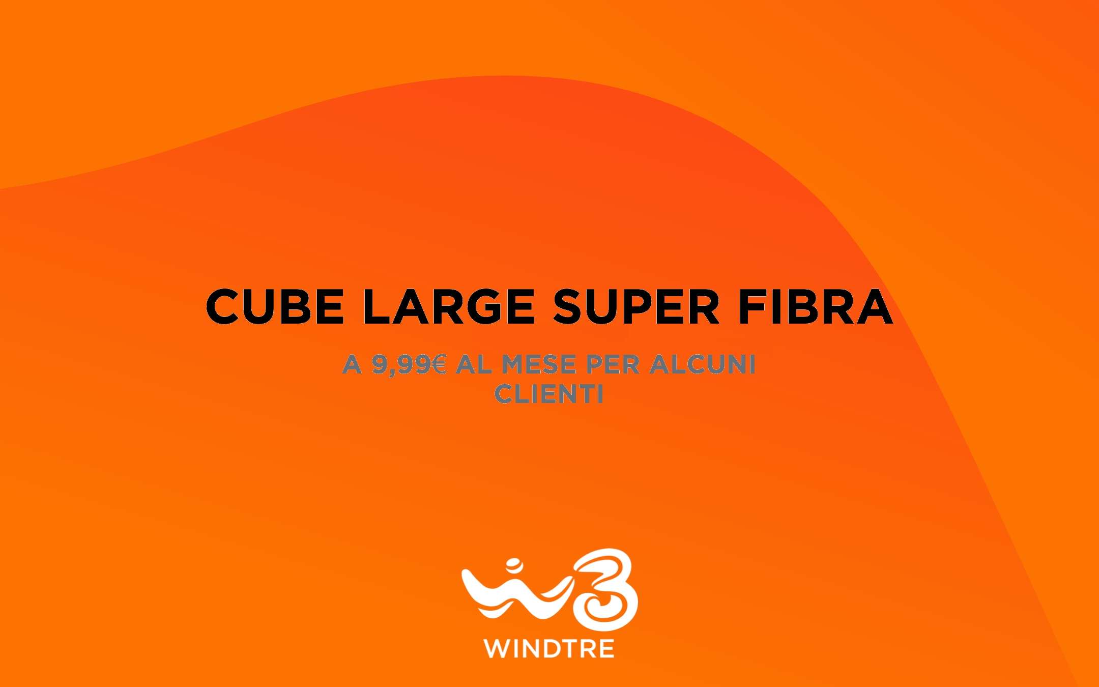 WINDTRE: Cube Large a 9,99€ per alcuni clienti