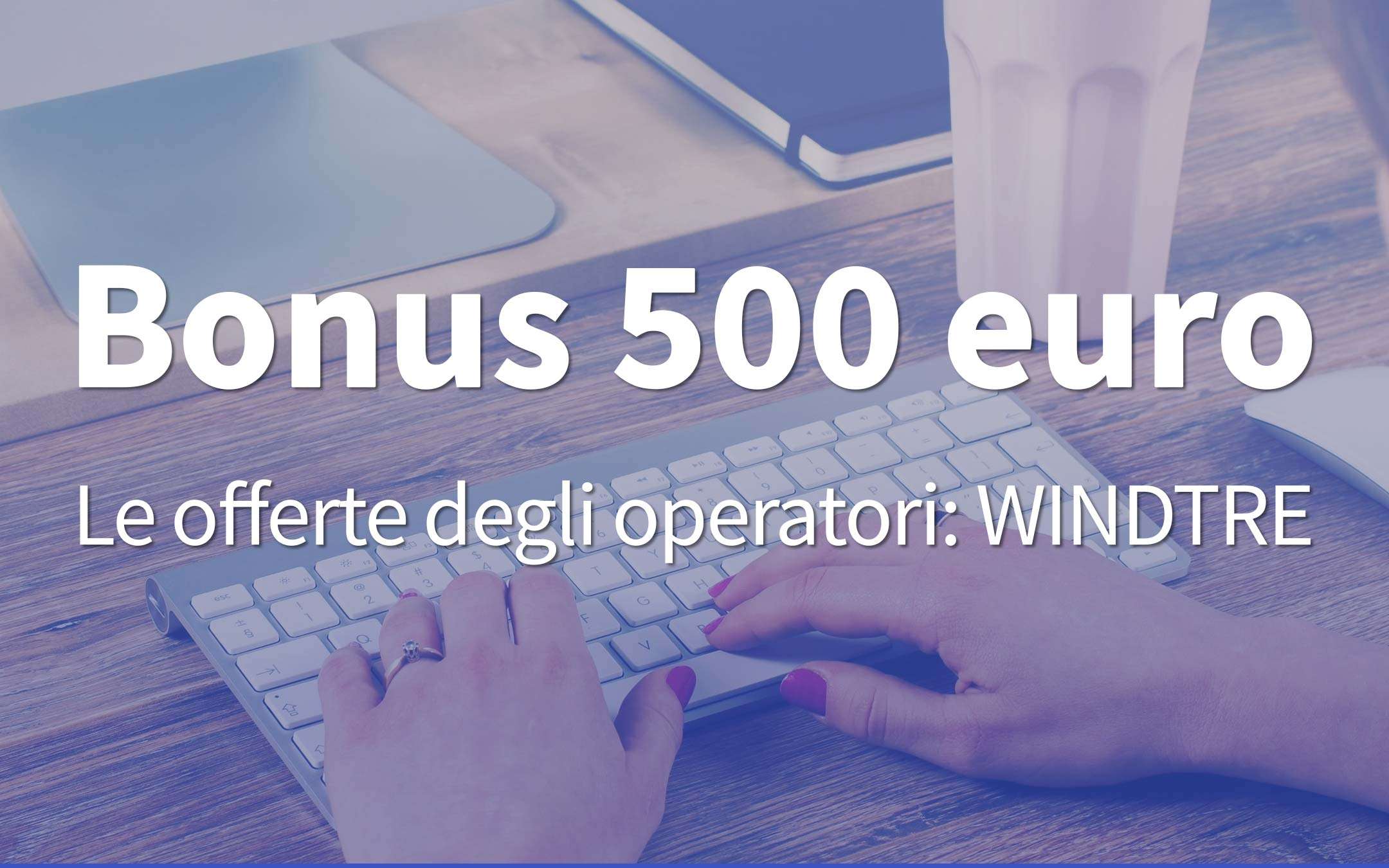 Bonus 500 euro: la pagina per l'offerta di WINDTRE