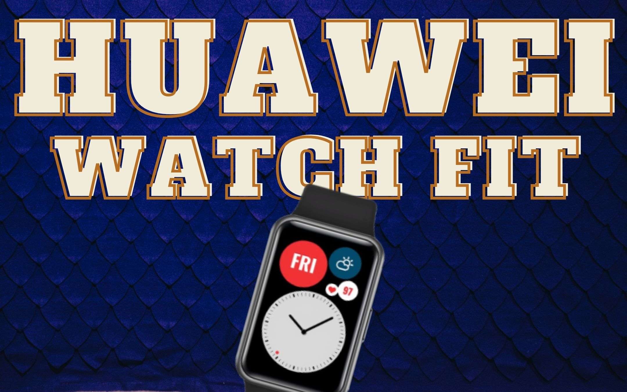 Huawei Watch Fit: tanta innovazione a poco prezzo