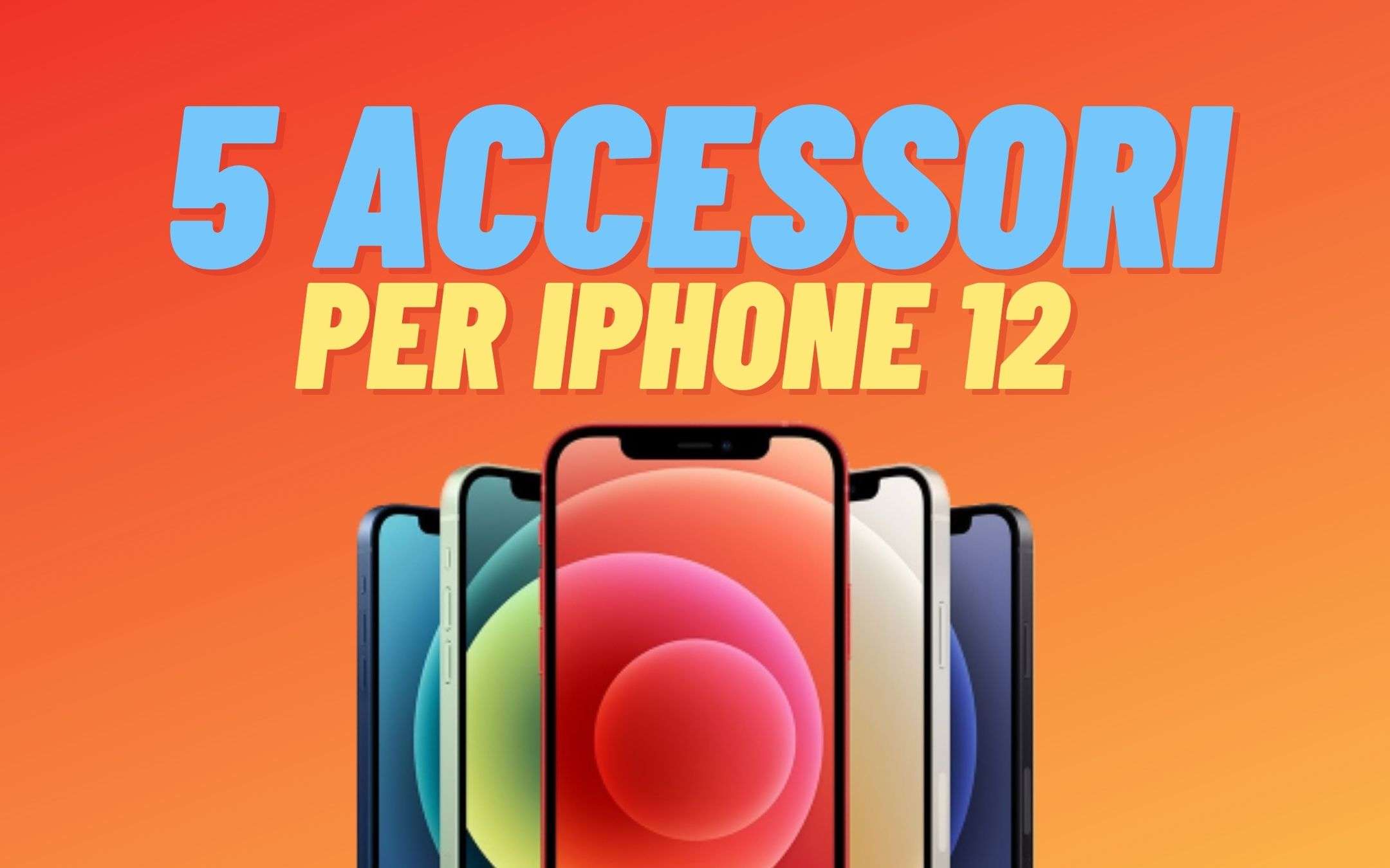 iPhone 12: ecco cinque accessori DA AVERE!