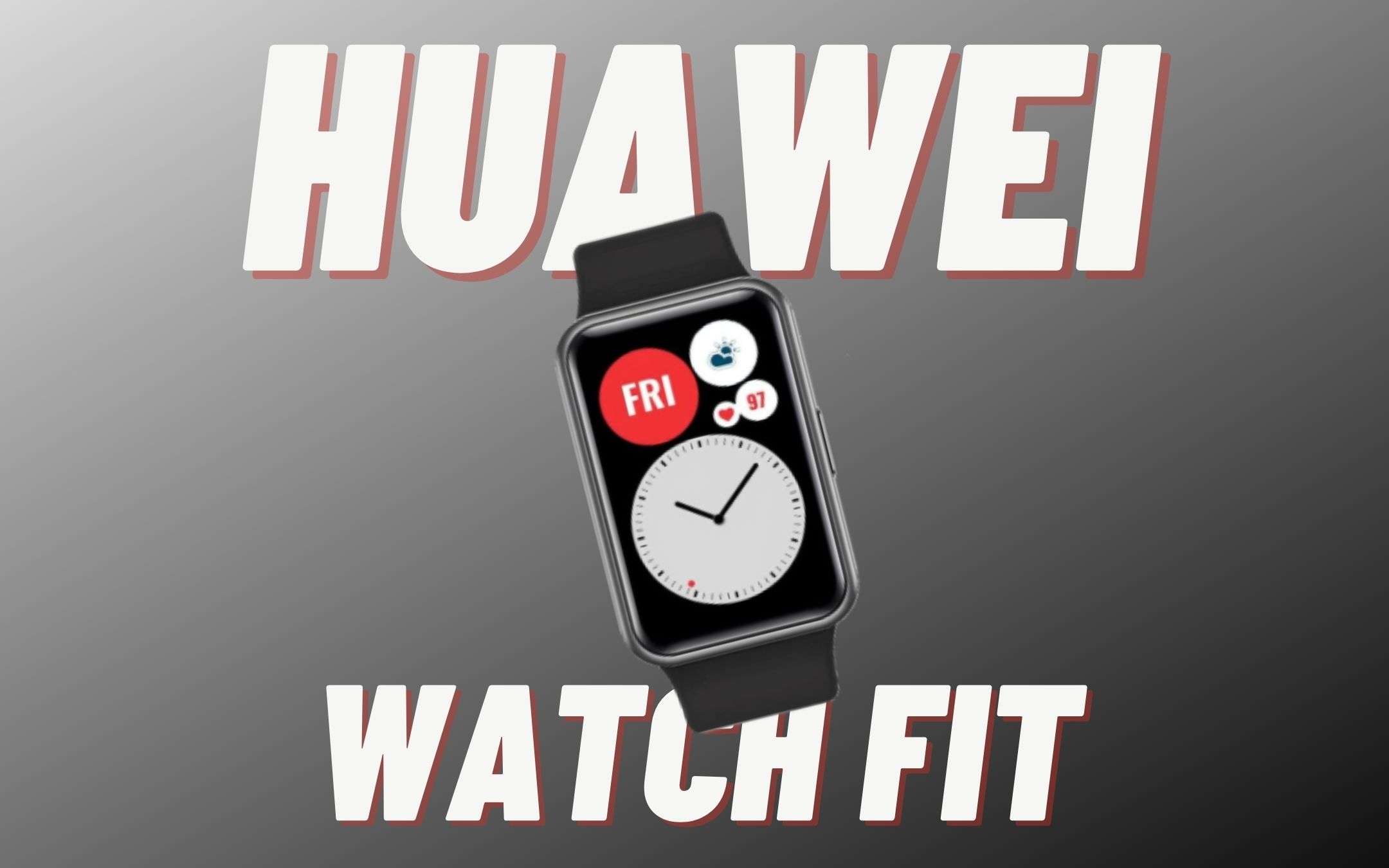Huawei Watch Fit: qualità TOP, sconto SUPER (-50€)