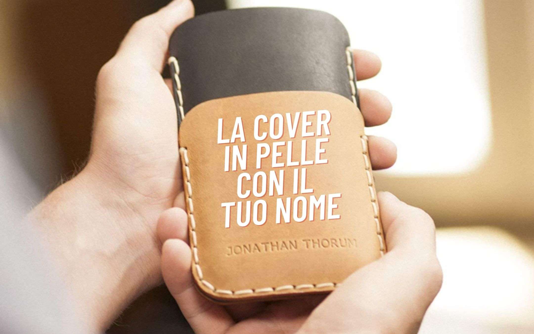 Ecco la cover in PELLE per smartphone con il TUO NOME Ecco la cover in PELLE per smartphone con il TUO NOME