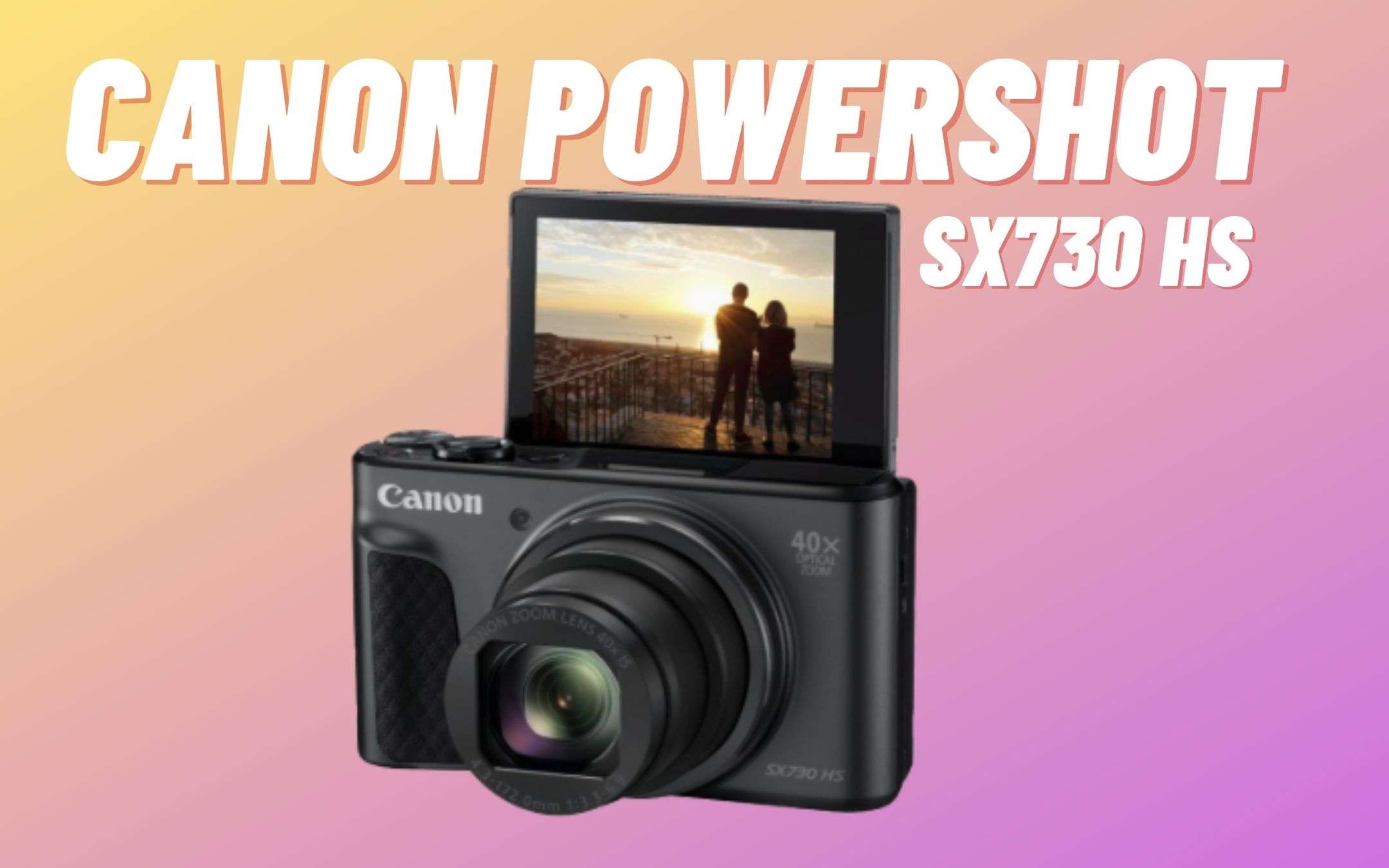Canon SX730 HS: la compatta che non ti aspetti (-124€)