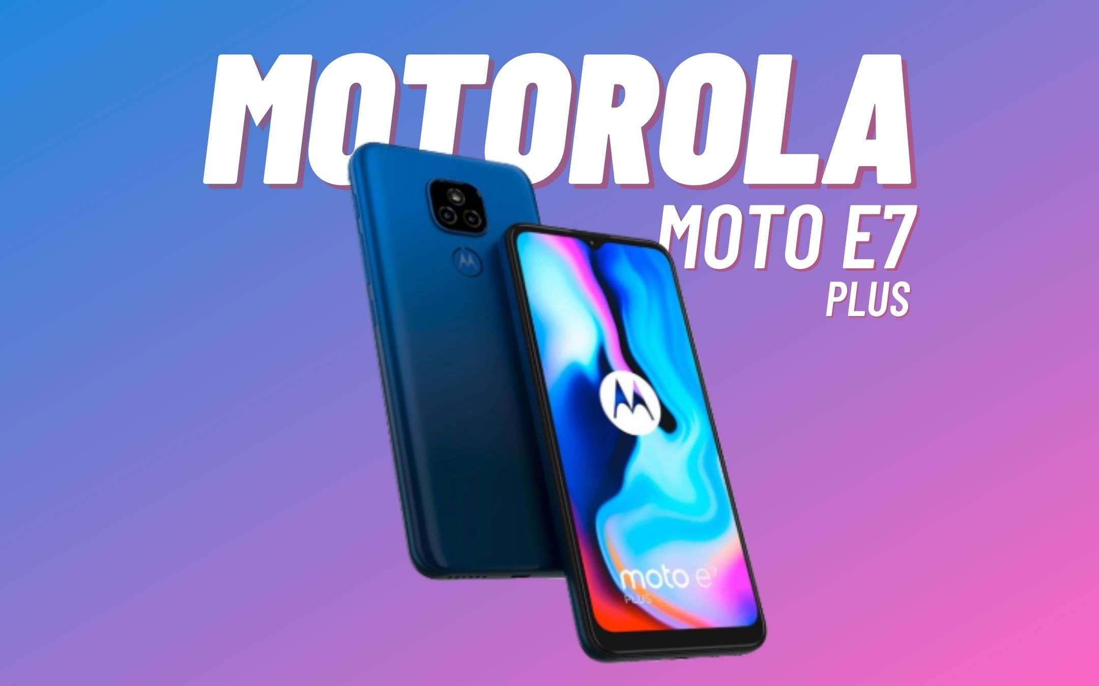 Motorola E7 Plus: costa poco ma offre tanto (-42€)