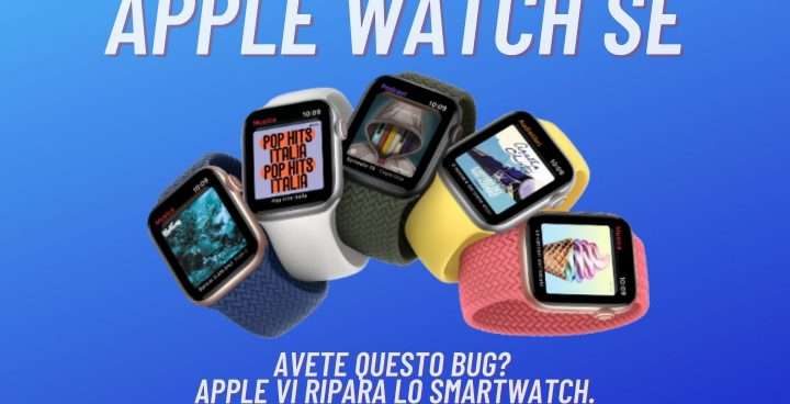 Apple Watch SE: avete questo BUG? Riparazione GRATIS!
