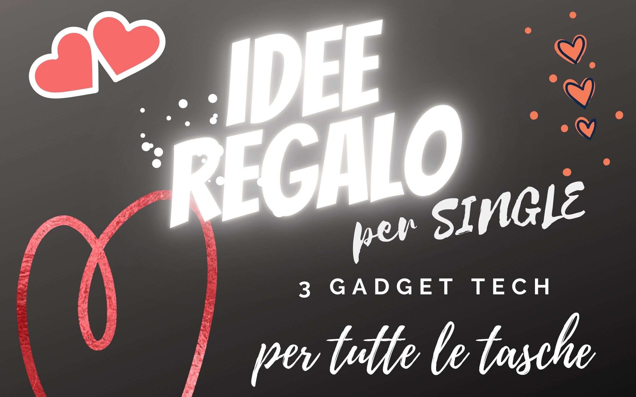 San Valentino: tre idee regalo per chi è SINGLE!