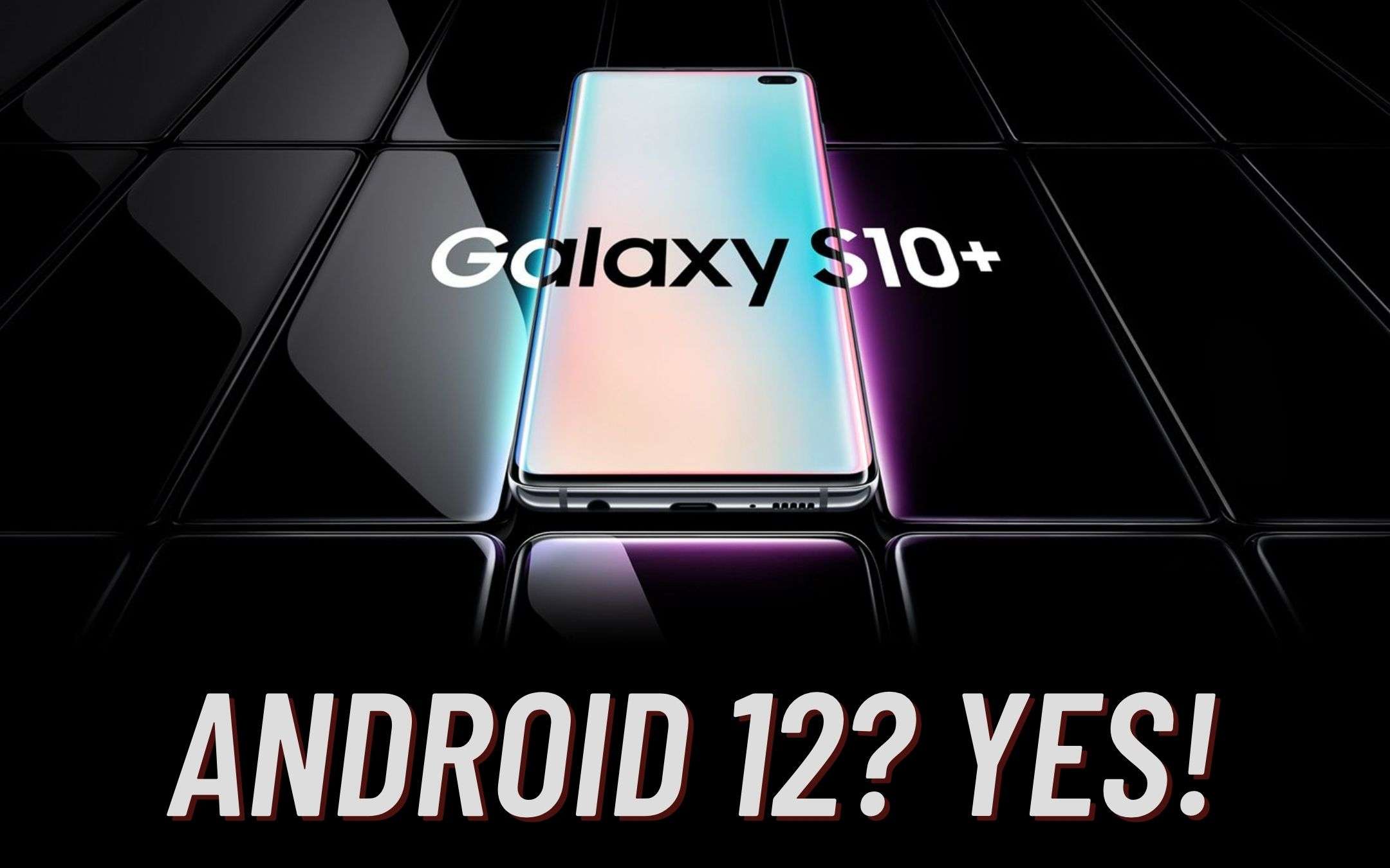 Samsung Galaxy S10: arriverà Android 12