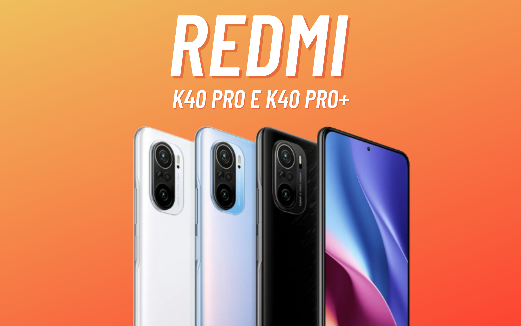 Redmi K40 Pro e K40 Pro+: finalmente UFFICIALI