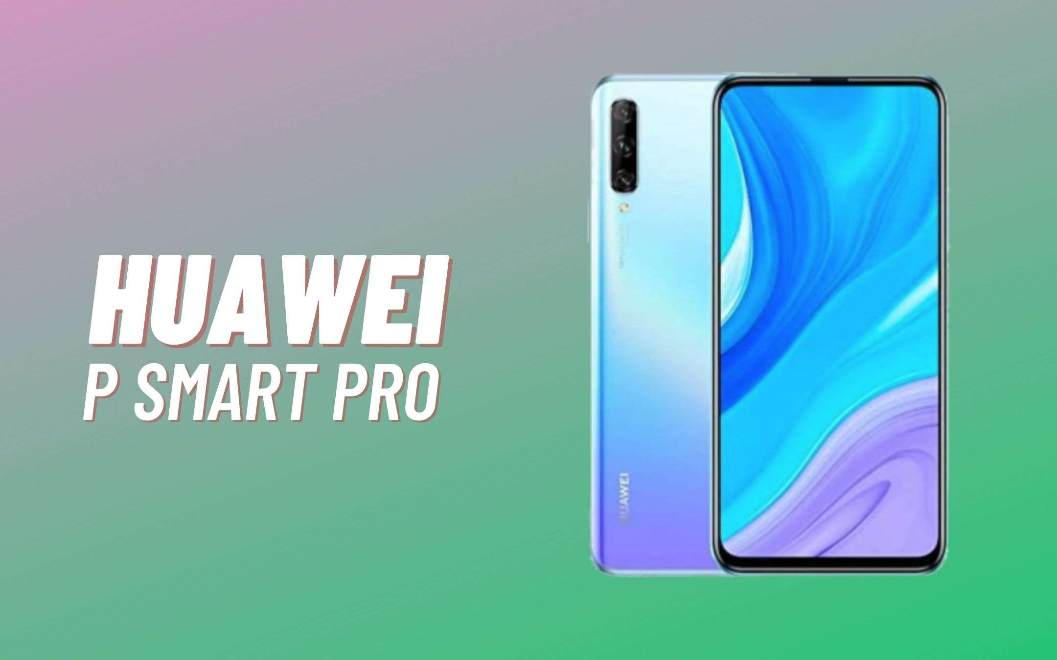 Huawei P Smart Pro: in sconto e con il Play Store