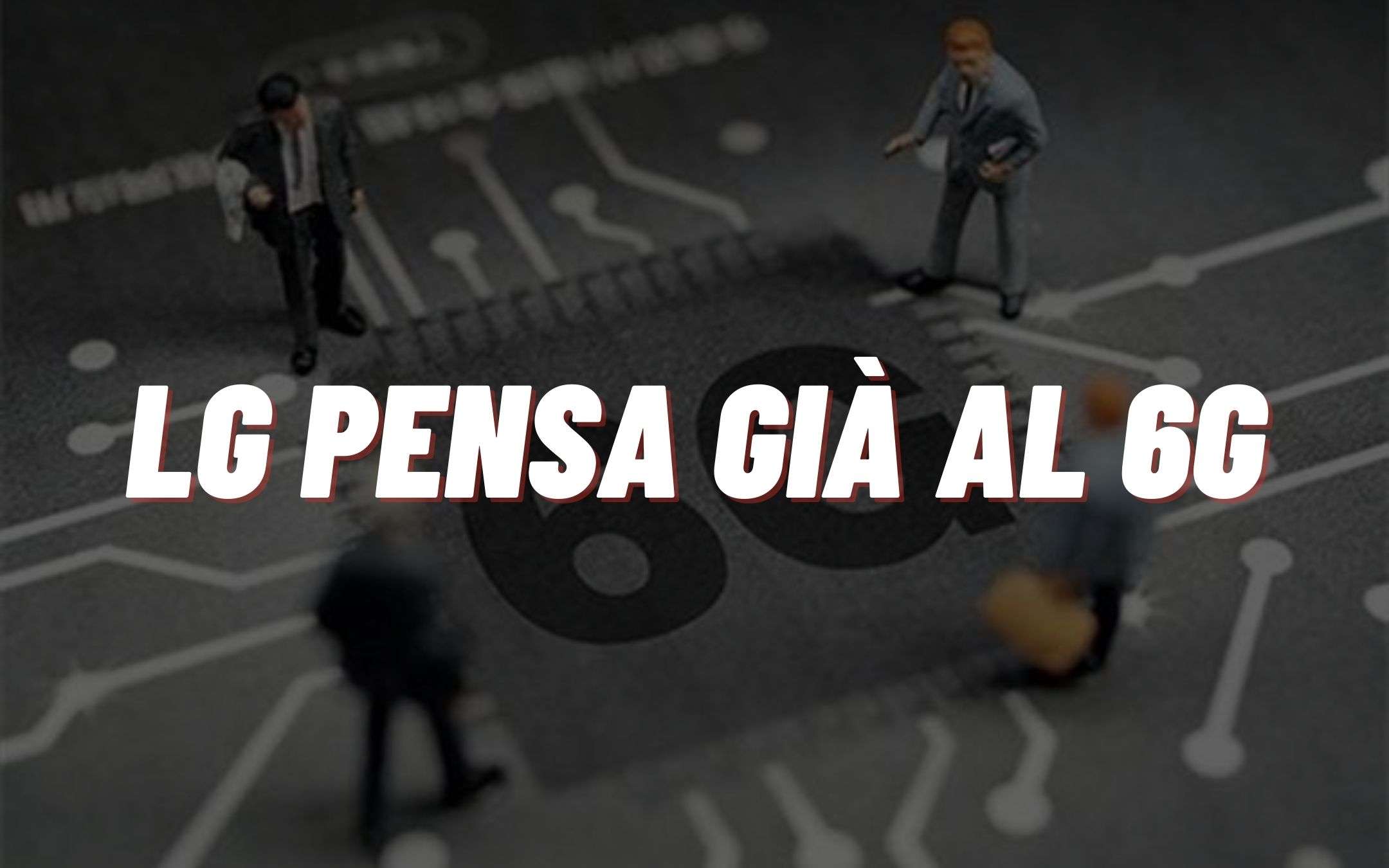 5G? No, LG Electronics pensa già alle reti 6G!