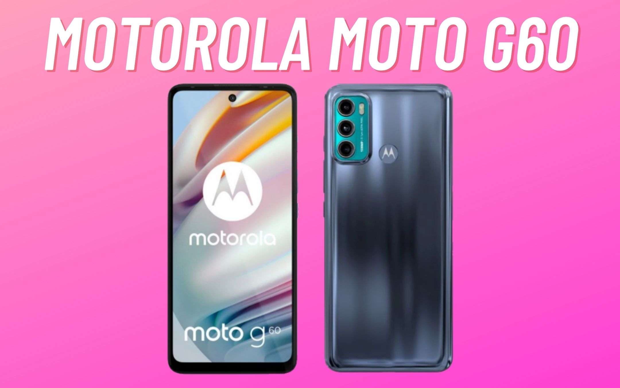 Motorola Moto G60: ecco TUTTO quello che sappiamo