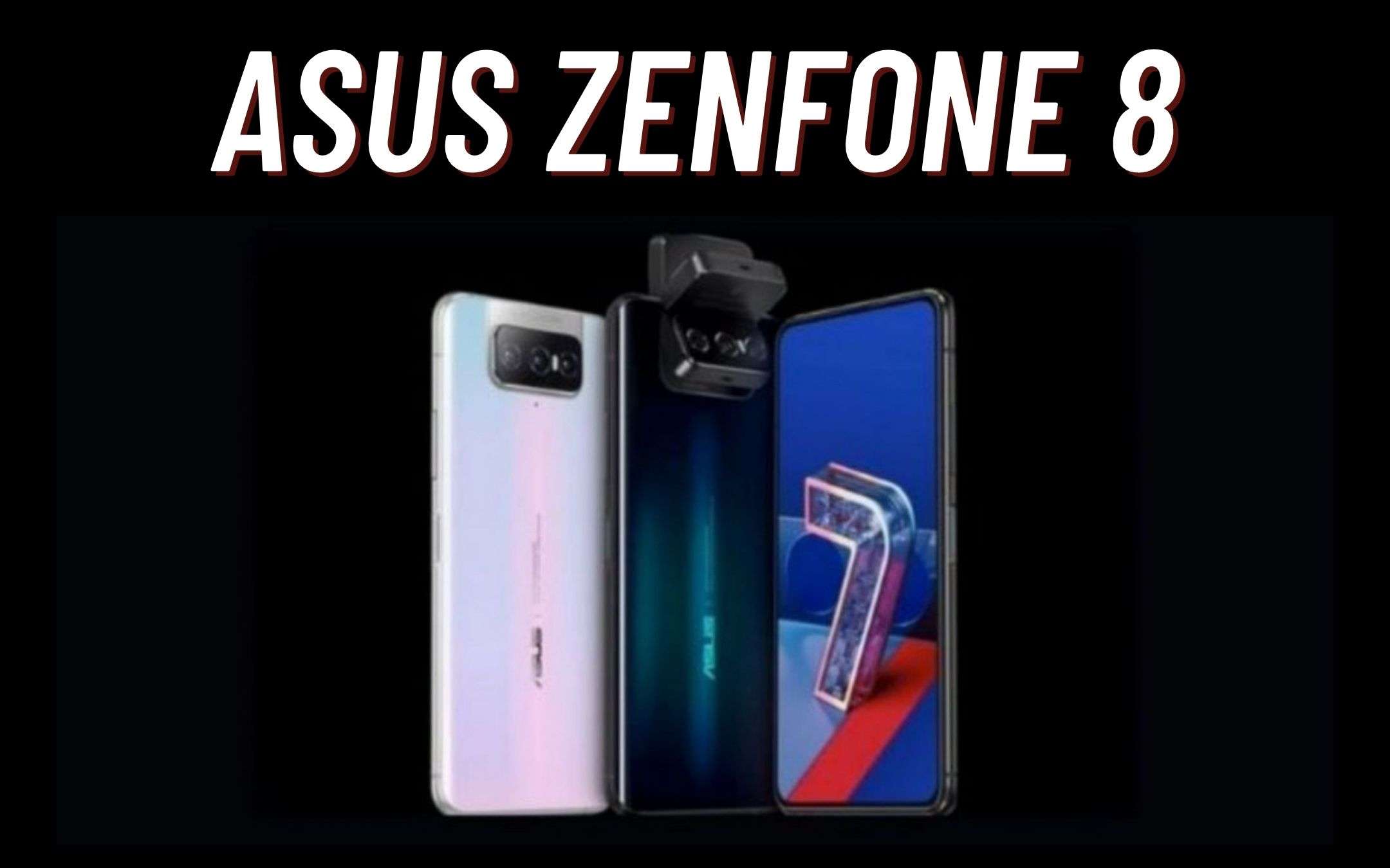 Asus ZenFone 8 Mini e 8 Flip: NUOVE informazioni