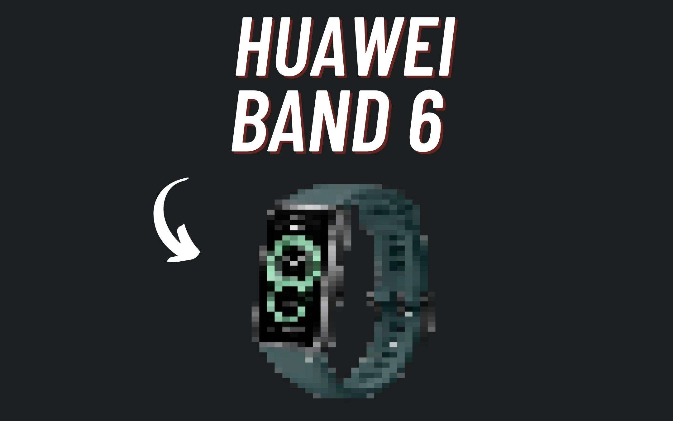 Huawei Band 6: UFFICIALE, ma dove l'abbiamo vista?