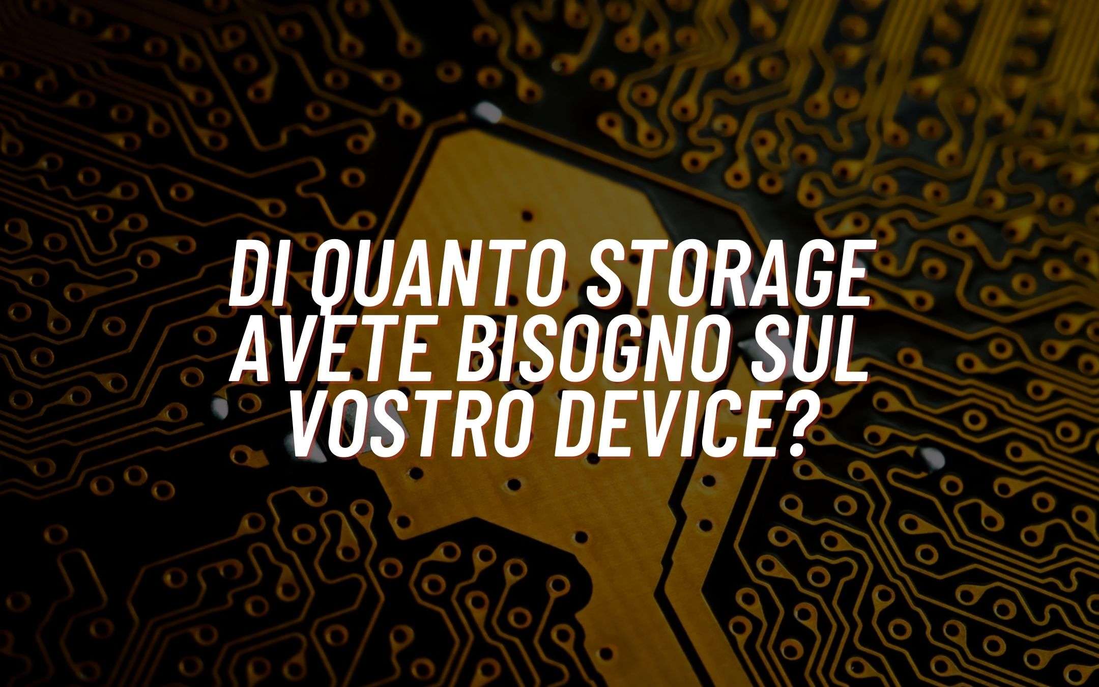 Di quanto storage avete bisogno nel vostro device? Di quanto storage avete bisogno nel vostro device?