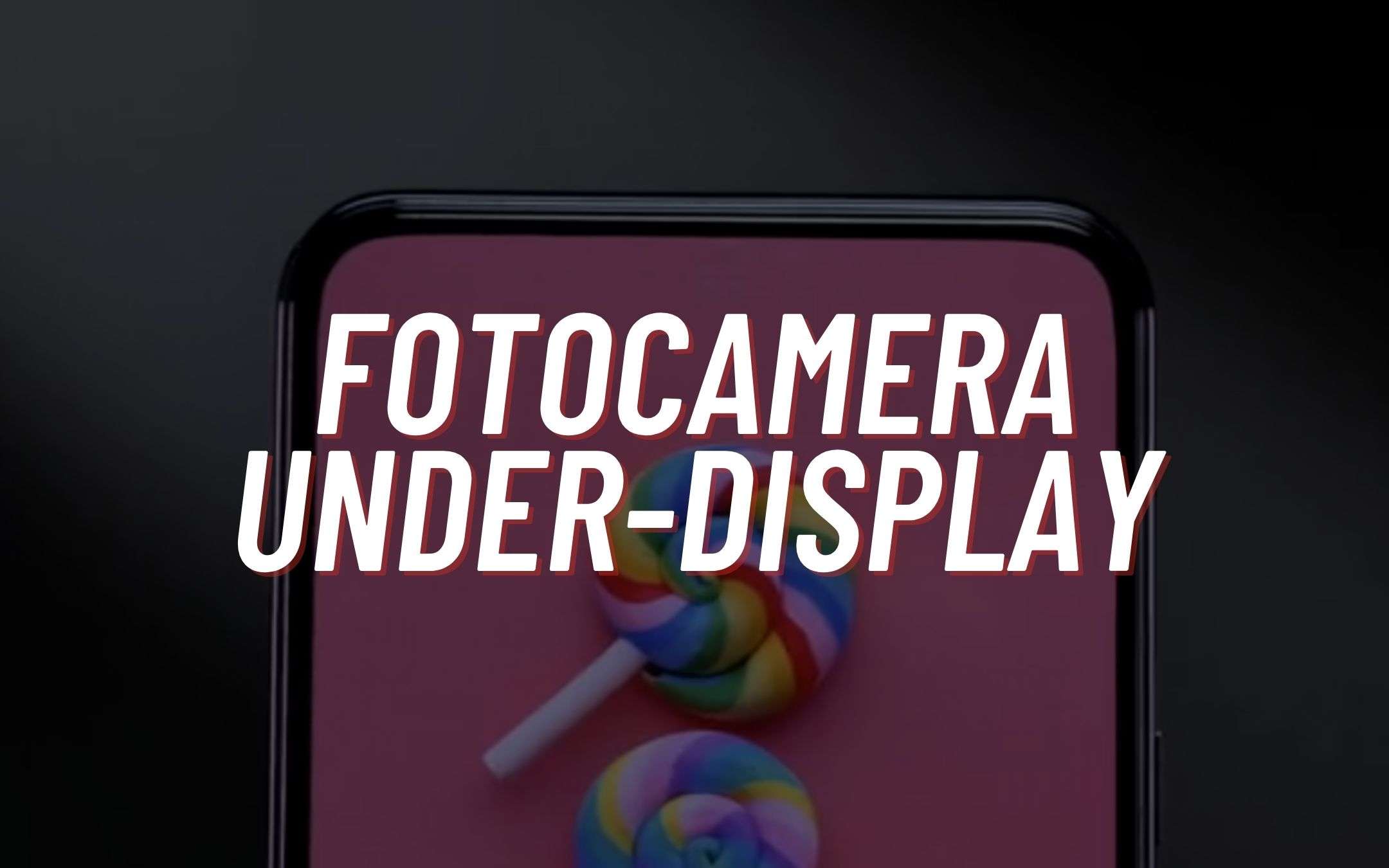 Sta per arrivare la fotocamera under-display!