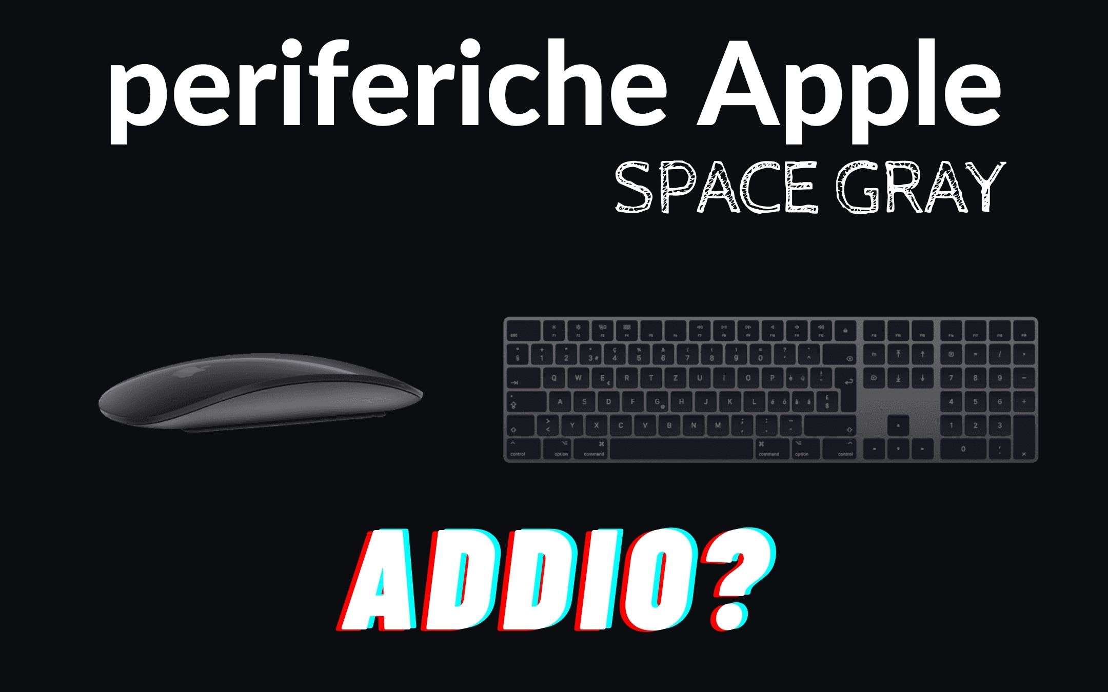 Addio alle periferiche Apple in colorazione Space Gray