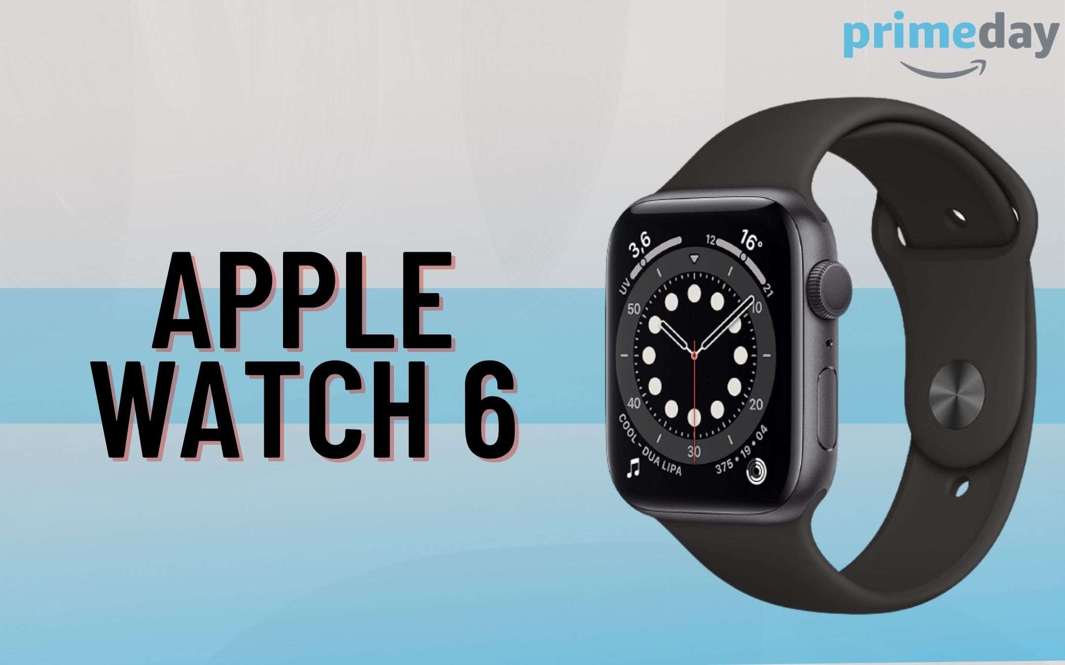 Prime Day: anche Apple Watch Series 6 è in offerta WOW