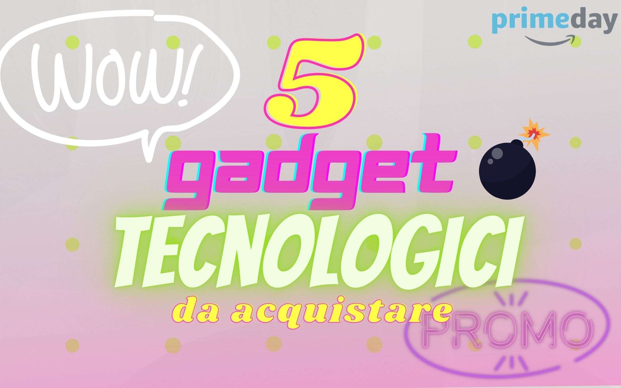 Prime Day 2021: 5 gadget tech BOMBA a meno di 10€