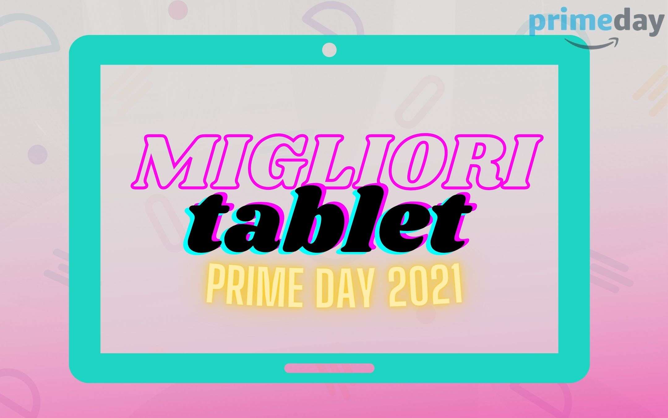 Prime Day 2021: i migliori Tablet da portare a casa