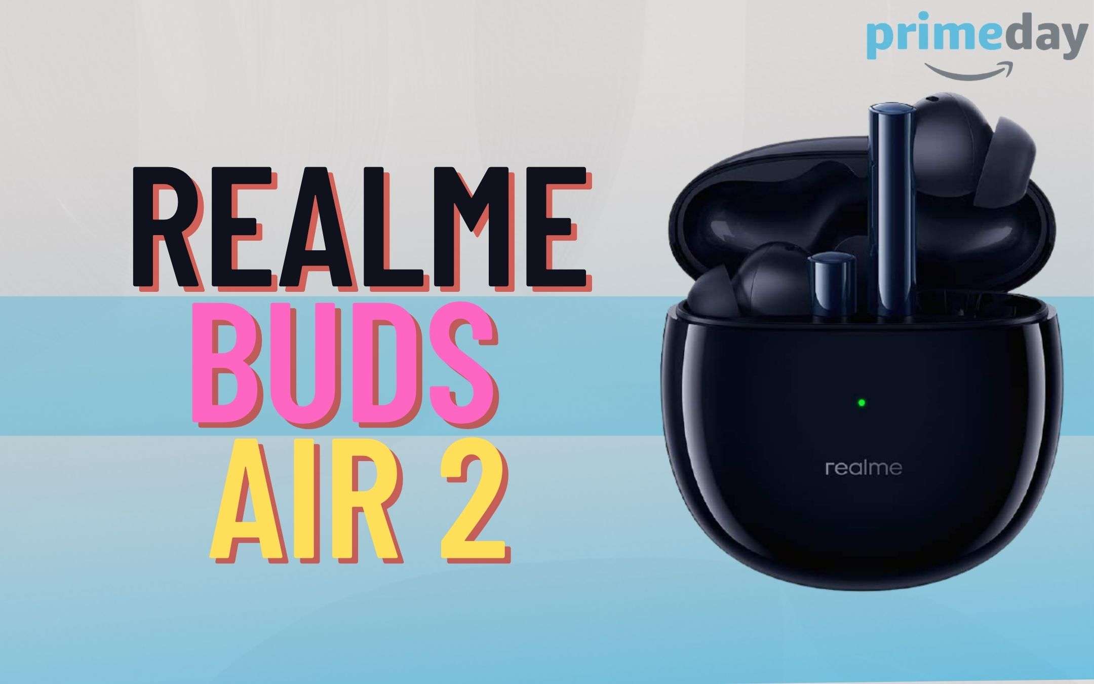 Realme Buds Air 2 comandano il PRIME DAY a ritmo di musica