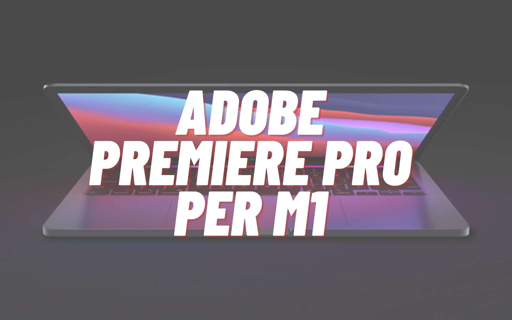 Adobe rilascia il supporto al chip M1 per Premiere Pro Adobe rilascia il supporto al chip M1 per Premiere Pro