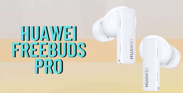 Huawei FreeBuds Pro: cancellazione del rumore e audio TOP