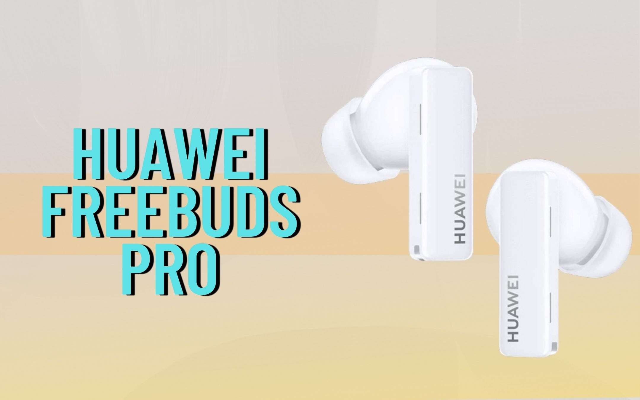 Huawei FreeBuds Pro: cancellazione del rumore e audio TOP