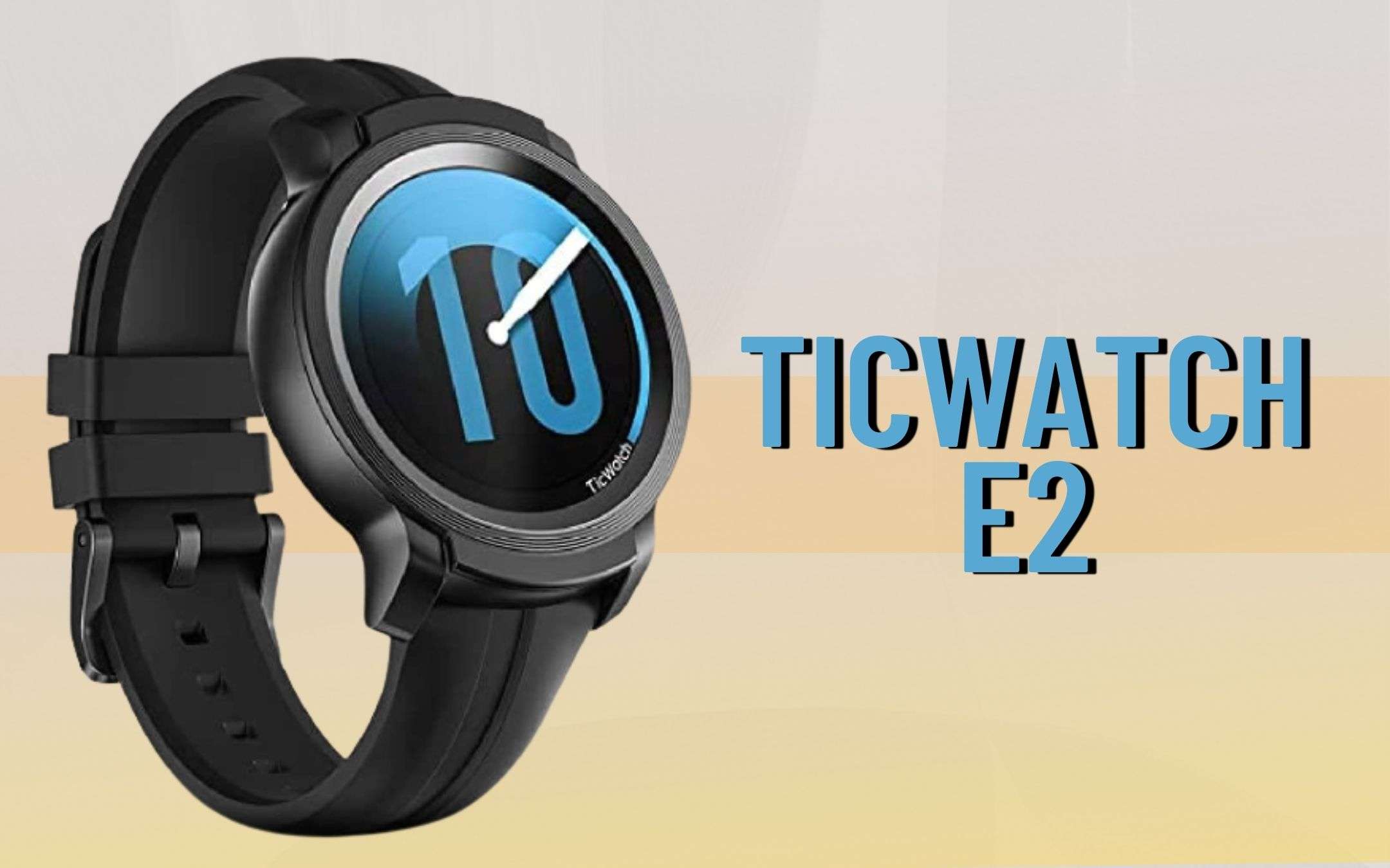 Ticwatch E2: lo smartwatch che ti accompagna SEMPRE (-41%)