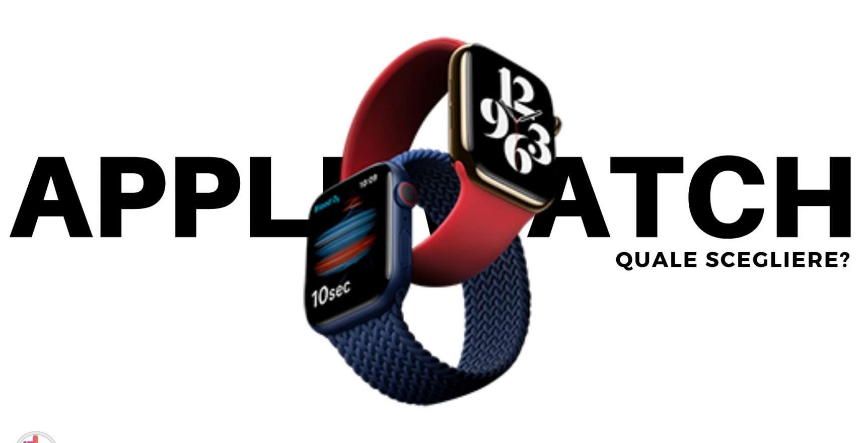 Apple Watch: quale modello comprare nel 2021? (VIDEO)