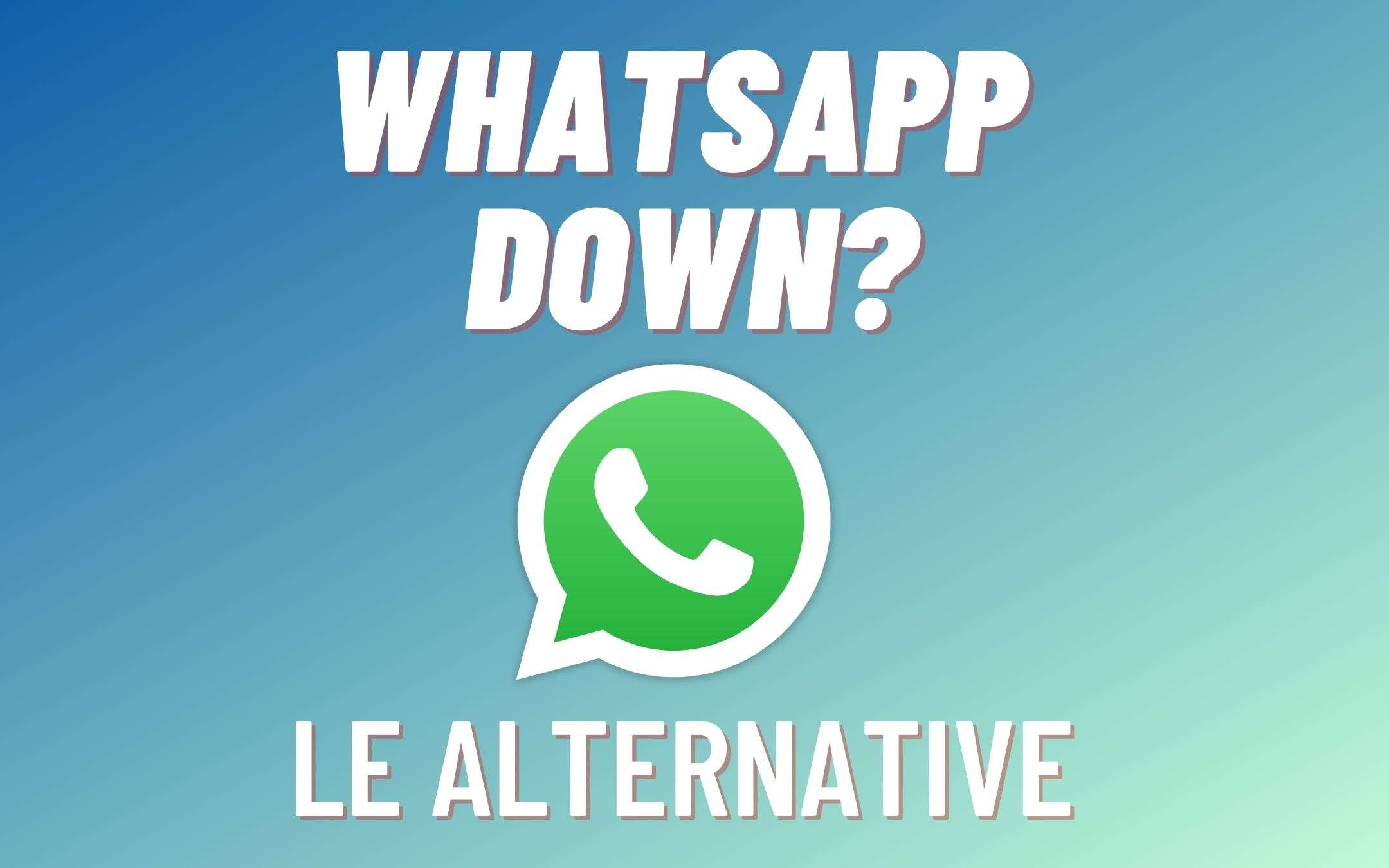 WhatsApp DOWN? Ecco le ALTERNATIVE per iPhone WhatsApp DOWN? Ecco le ALTERNATIVE per iPhone