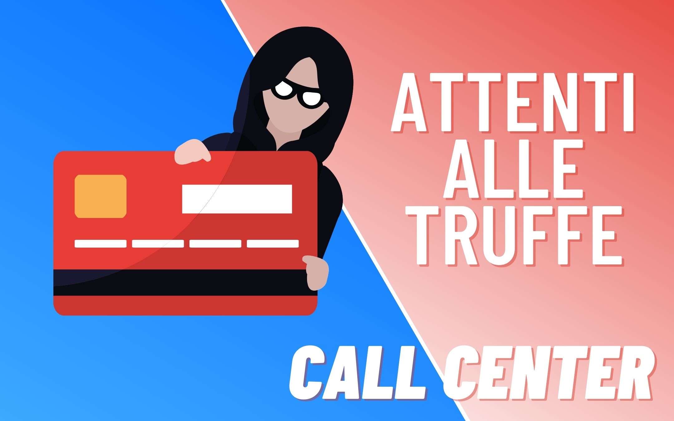Troppe chiamate dai CALL CENTER? Attenti alle TRUFFE Troppe chiamate dai CALL CENTER? Attenti alle TRUFFE