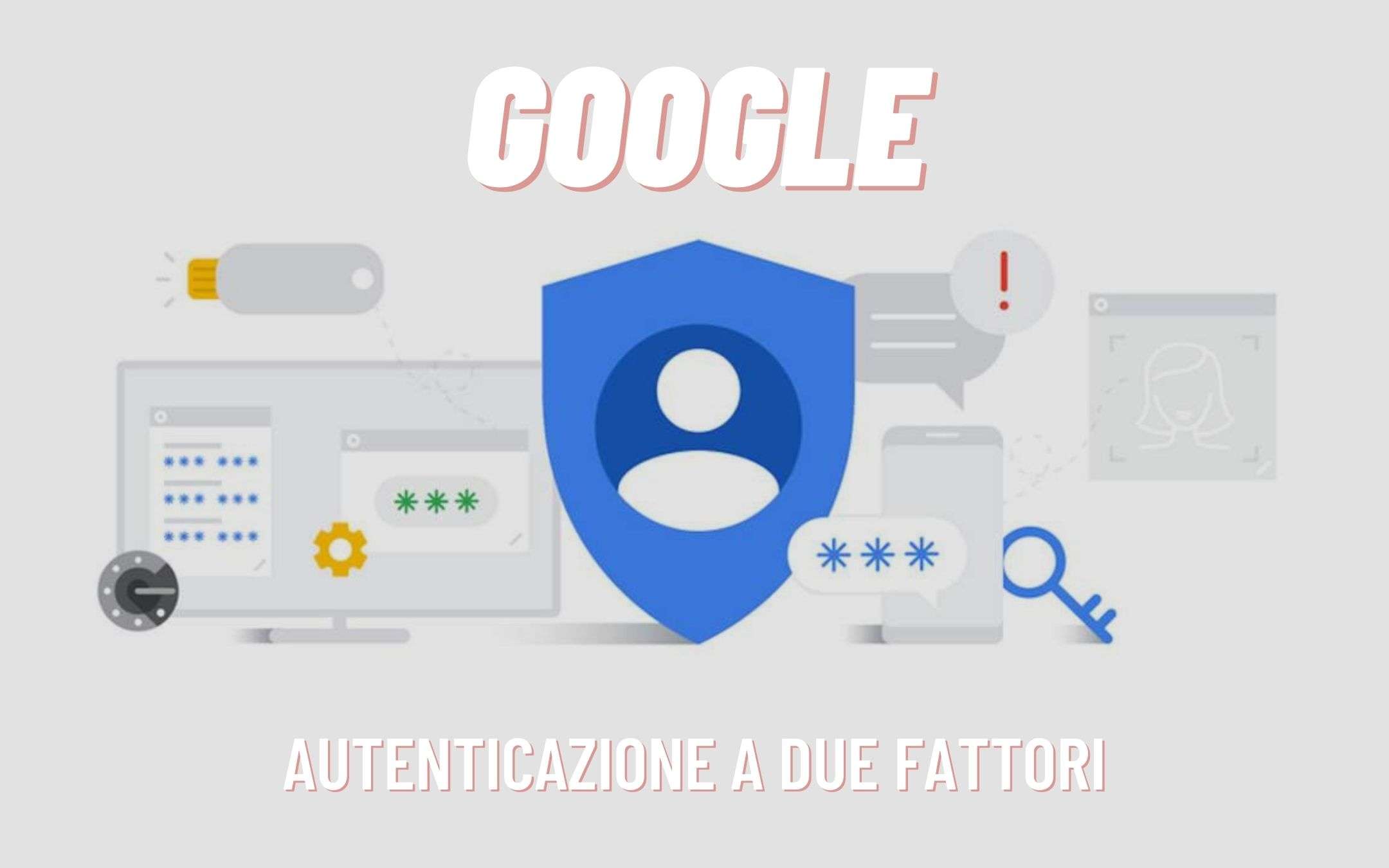 Google: l'autenticazione a due fattori sarà automatica Google: l'autenticazione a due fattori sarà automatica