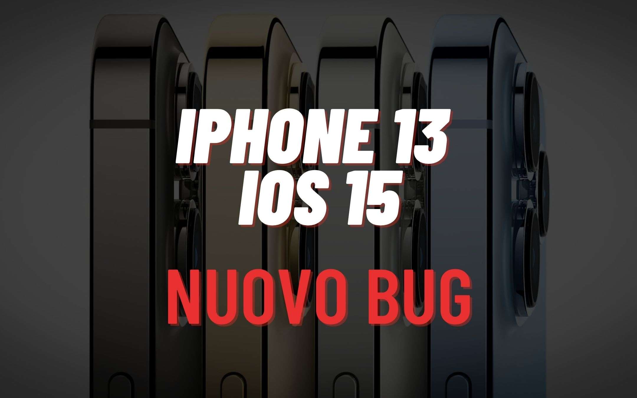 iPhone 13 e iOS 15: nuova settimana, NUOVO BUG