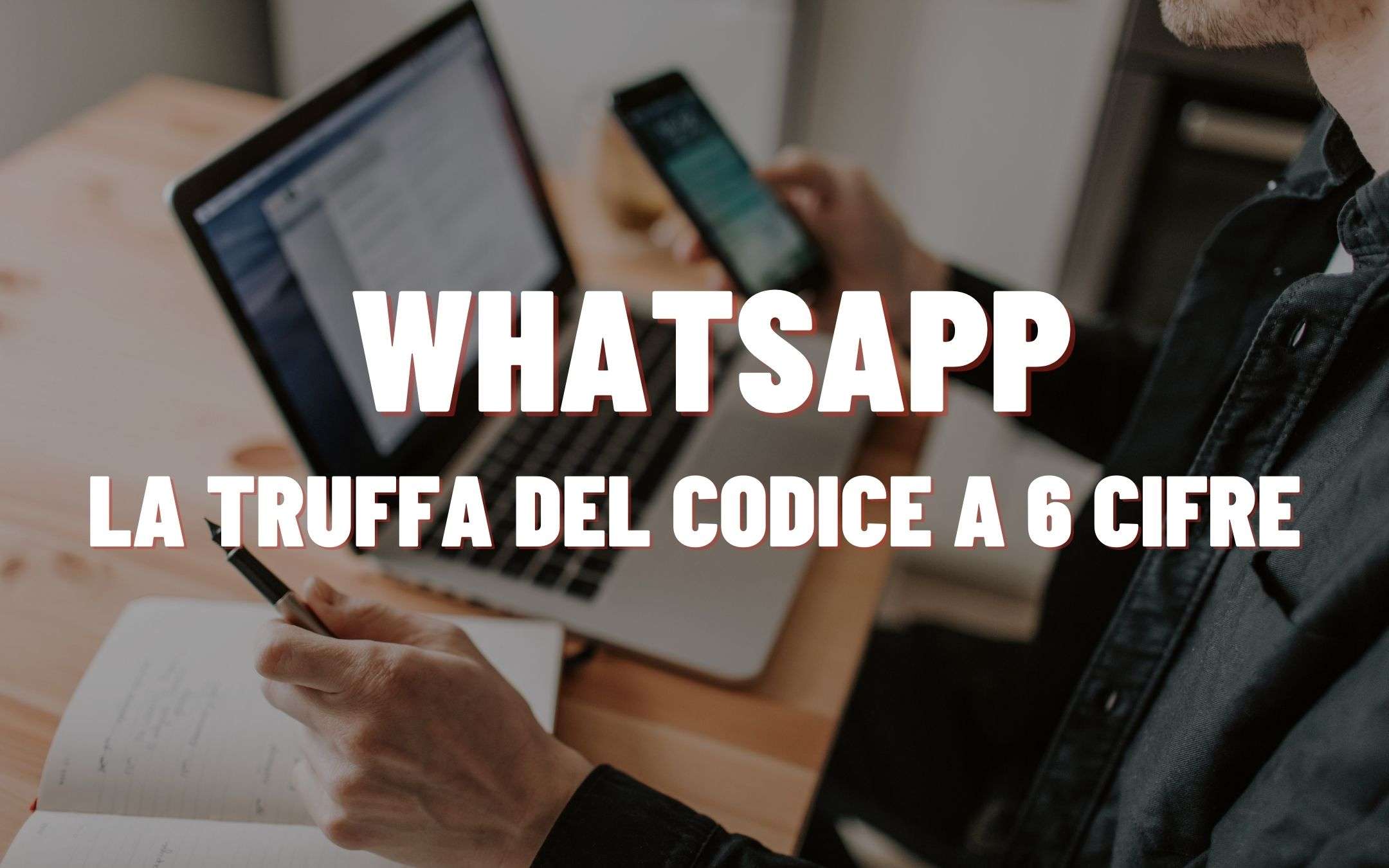 WhatsApp: ATTENTI alla truffa del codice a 6 cifre