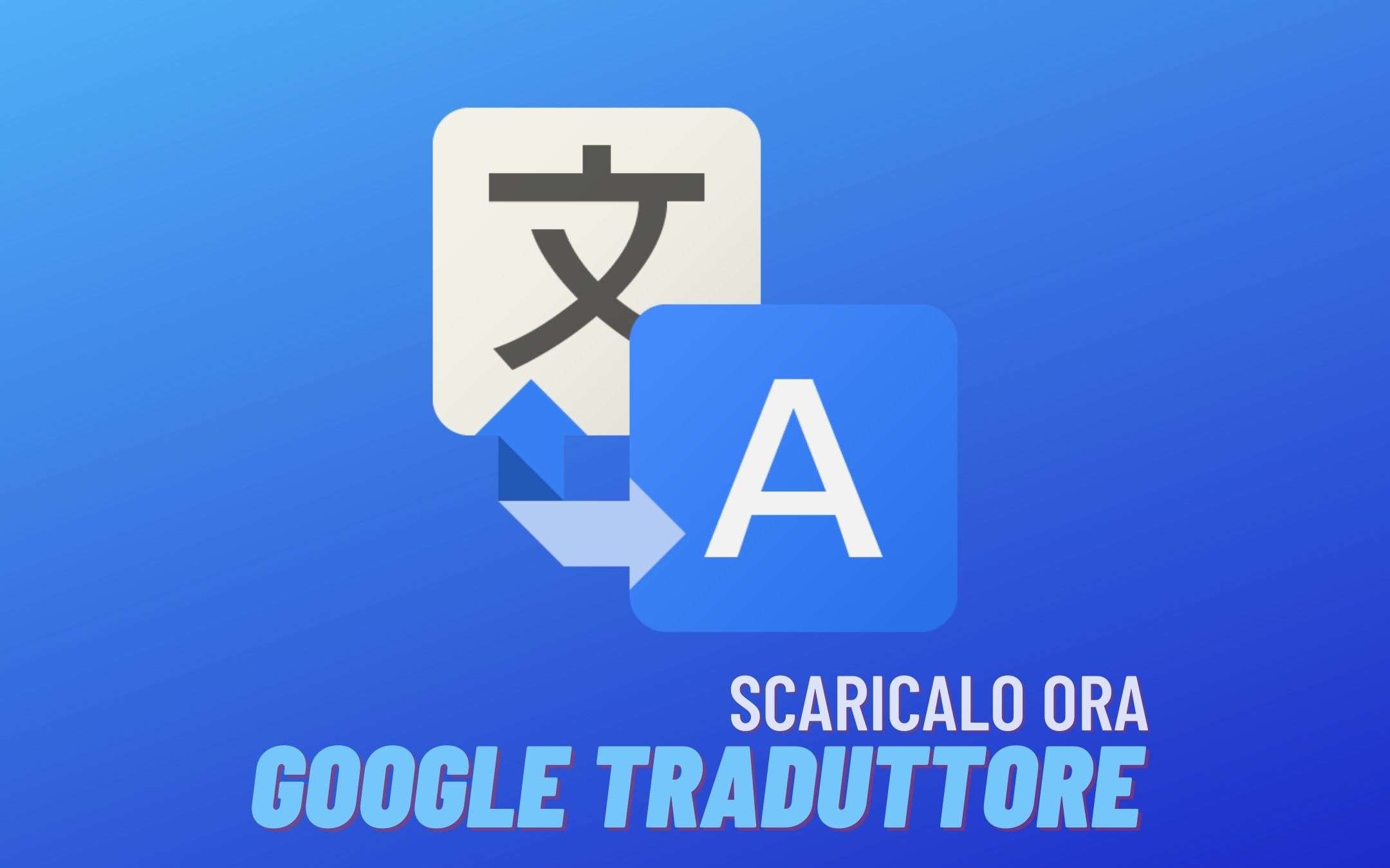 Google Traduttore è tutto nuovo, ma non è per tutti Google Traduttore è tutto nuovo, ma non è per tutti