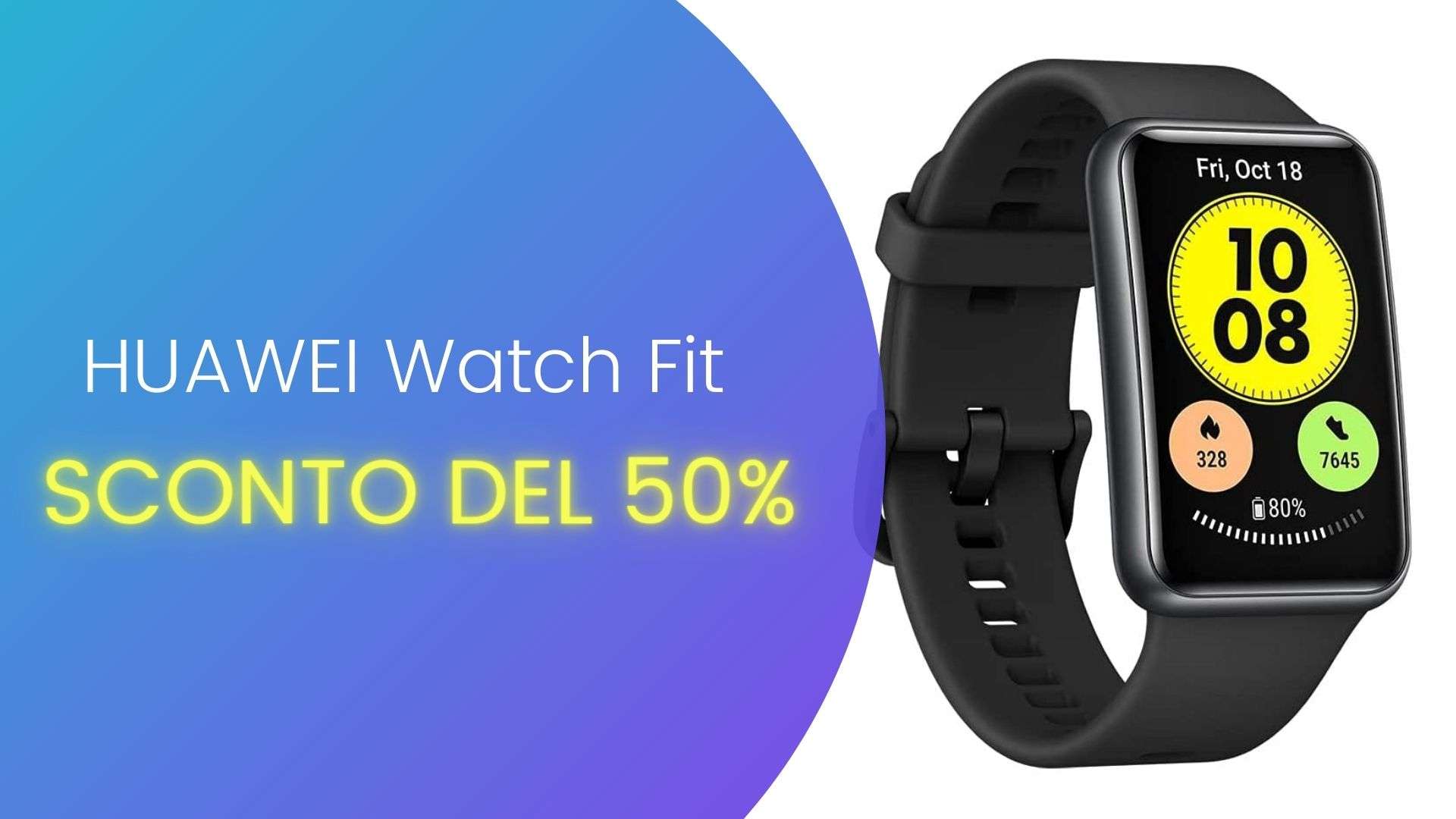 Cerchi uno smartwatch elegante ma perfetto per allenarti? HUAWEI Watch Fit è sconto del 50%
