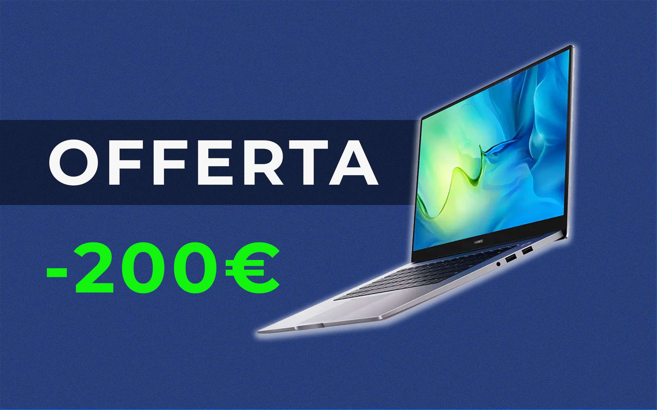 PC a prezzo FOLLE: 200 euro di sconto per HUAWEI MateBook D15 PC a prezzo FOLLE: 200 euro di sconto per HUAWEI MateBook D15
