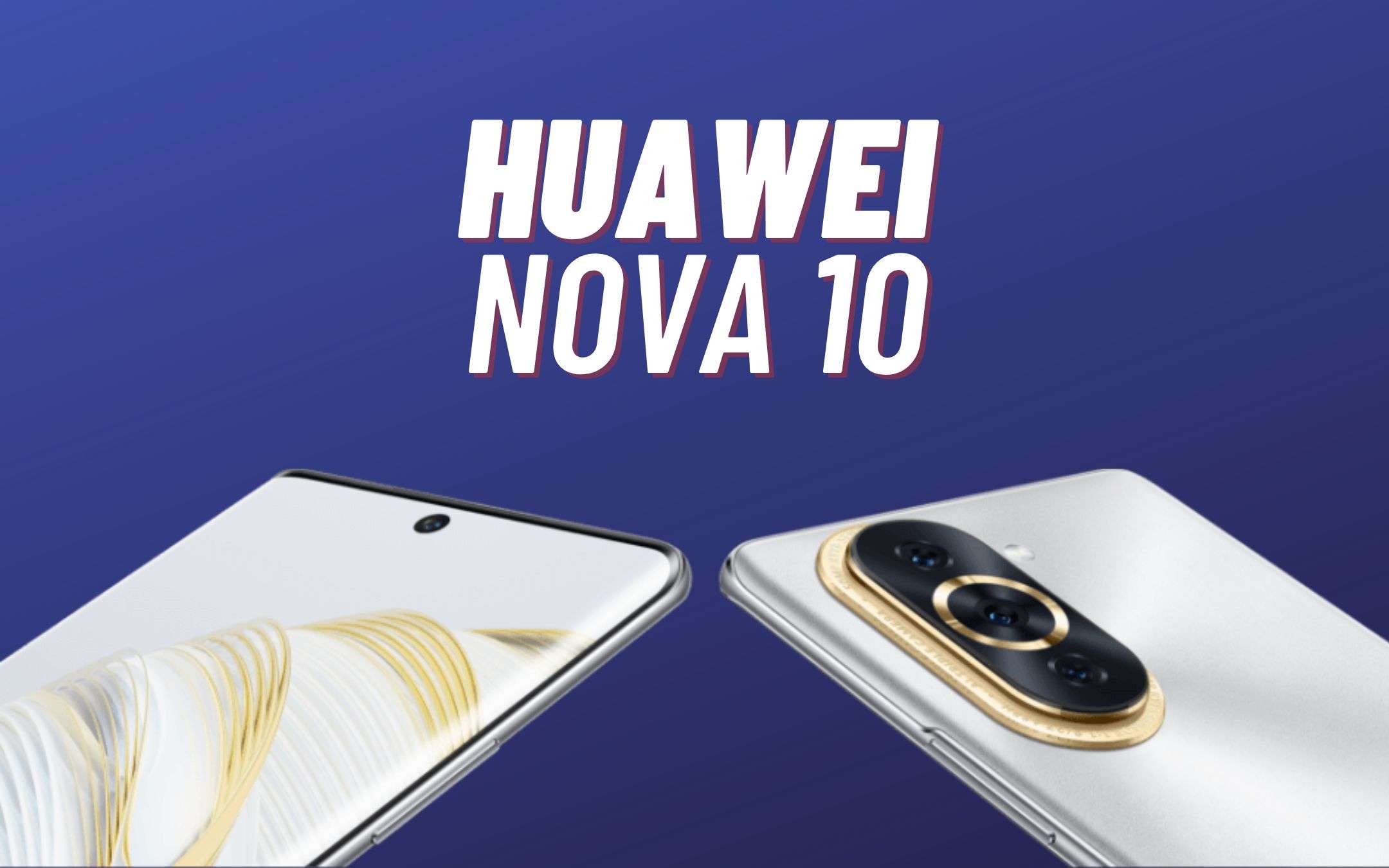 Huawei Nova 10 e Nova 10 Pro: rivelati i prezzi europei