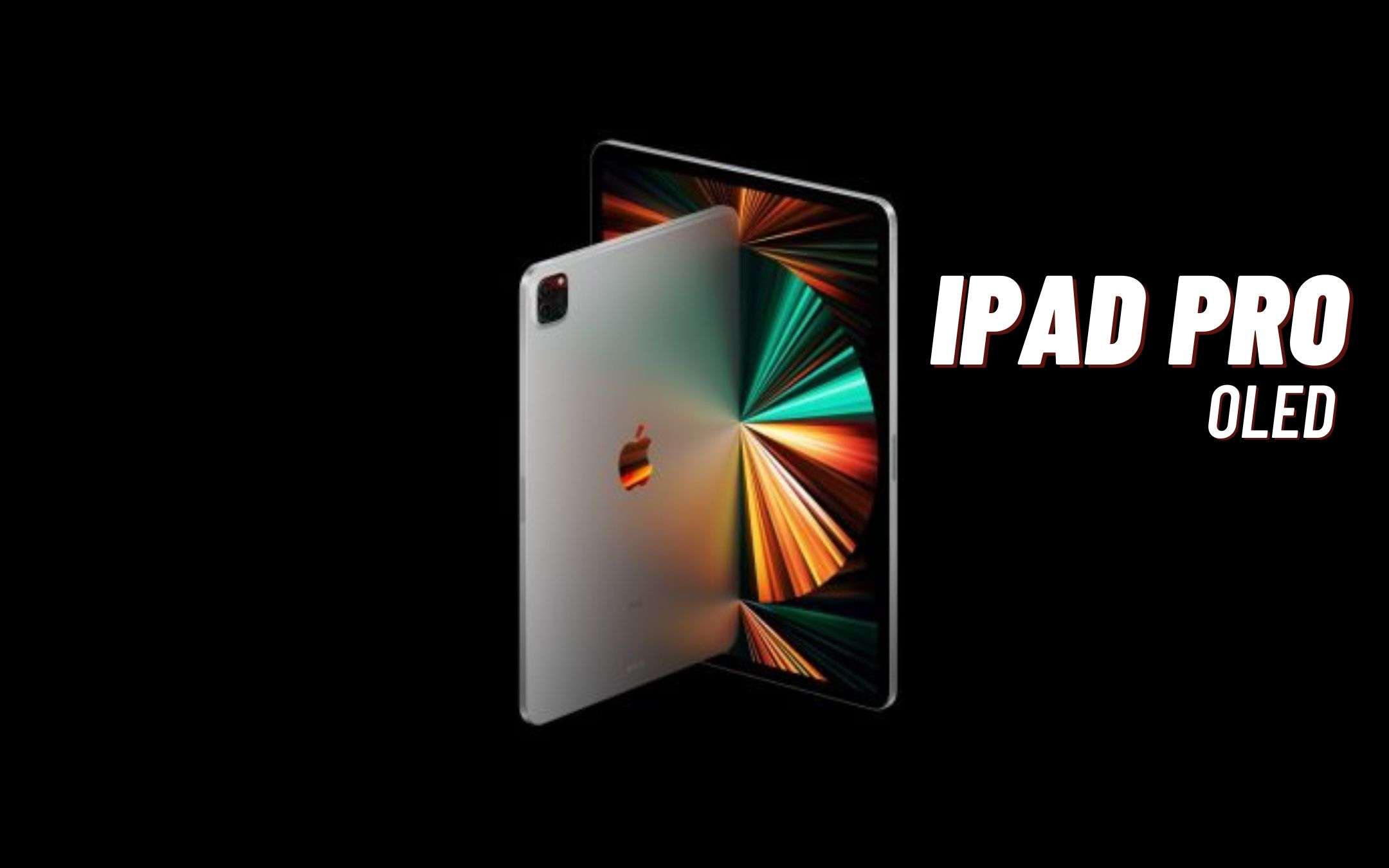 iPad Pro con schermo OLED: il debutto è previsto fra due anni