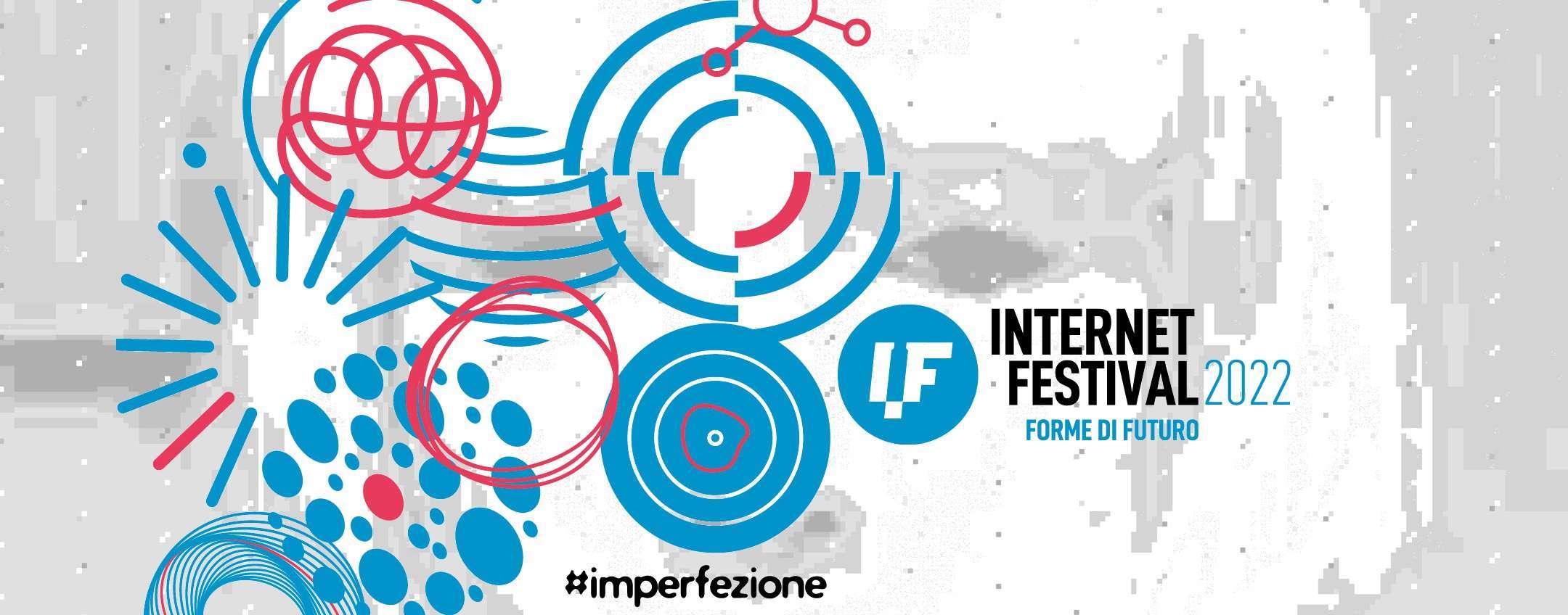 Internet Festival 2022: lasciati trasportare dalle imperfezioni