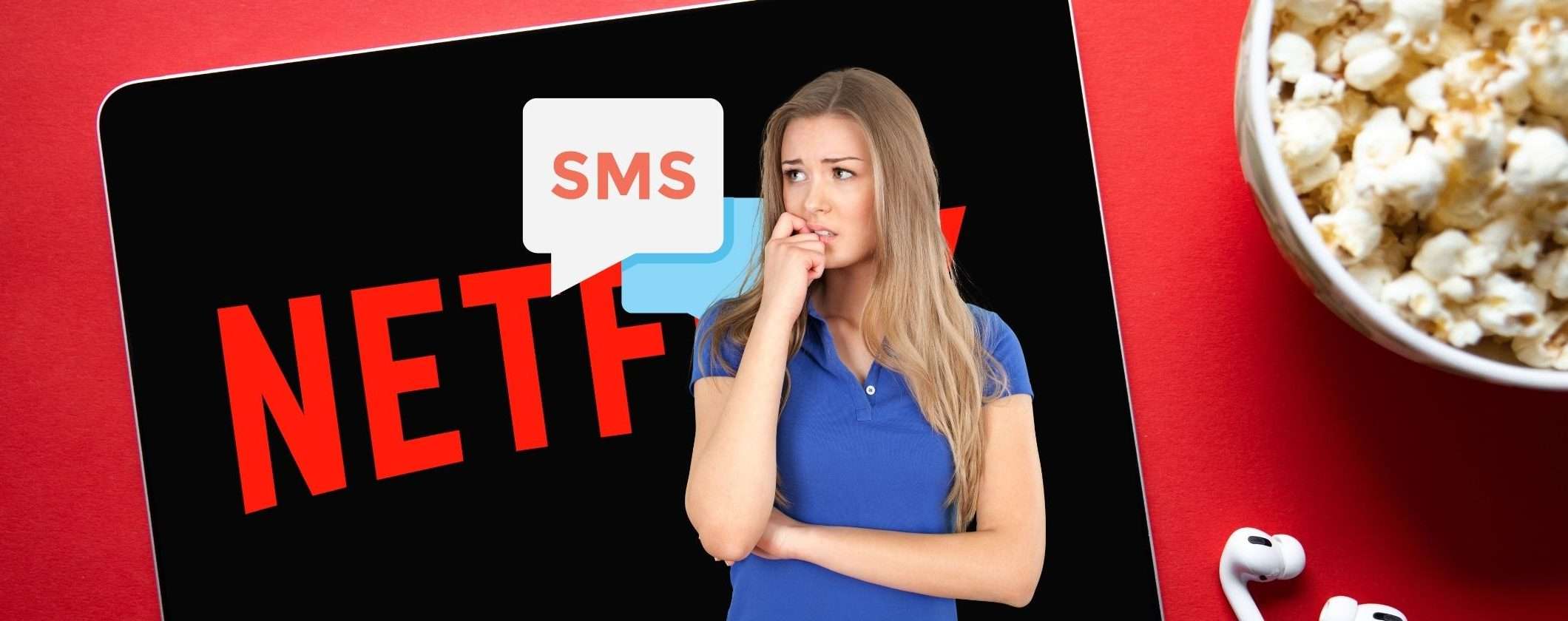 Netflix: attenzione al nuovo messaggio SMS che spaventa gli utenti Netflix: attenzione al nuovo messaggio SMS che spaventa gli utenti