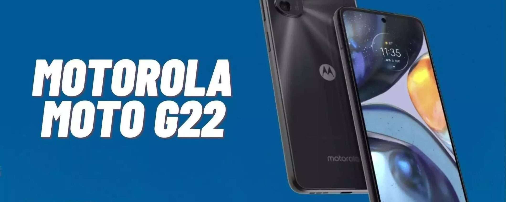 Motorola Moto G22: mediogamma dal prezzo LOW-COST, corri a prenderlo Motorola Moto G22: mediogamma dal prezzo LOW-COST, corri a prenderlo