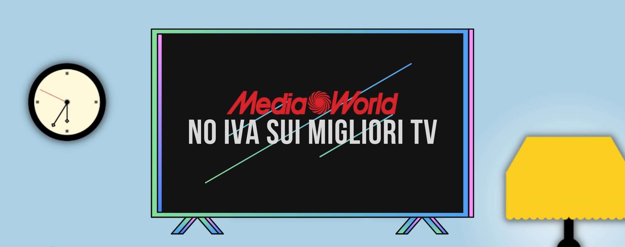 MediaWorld: approfitta del NO IVA sui migliori TV MediaWorld: approfitta del NO IVA sui migliori TV