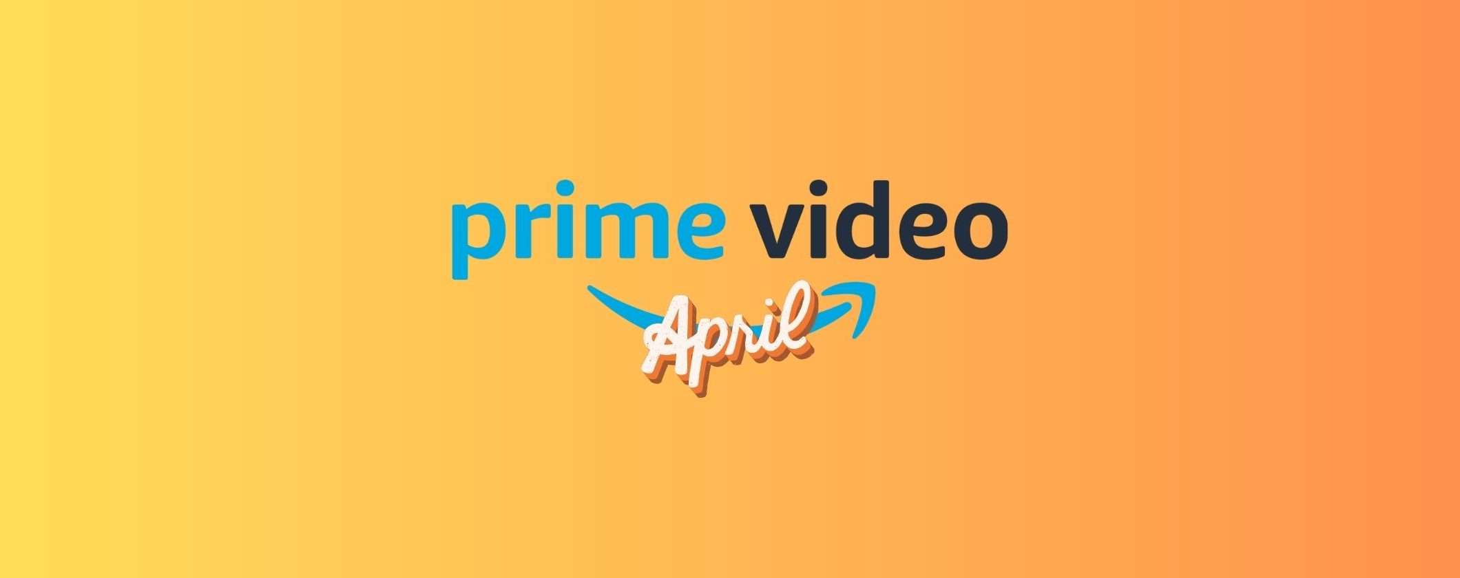 Prime Video: film e serie TV in arrivo ad aprile 2023