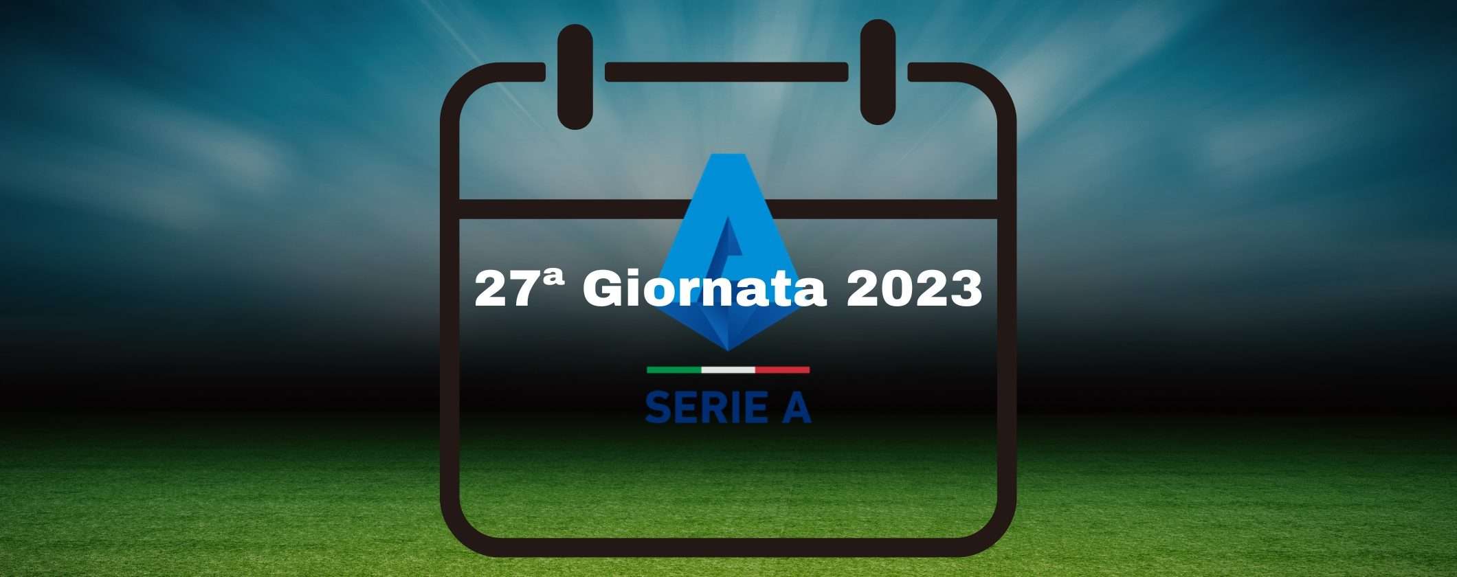 Serie A TIM: il calendario completo della ventisettesima giornata